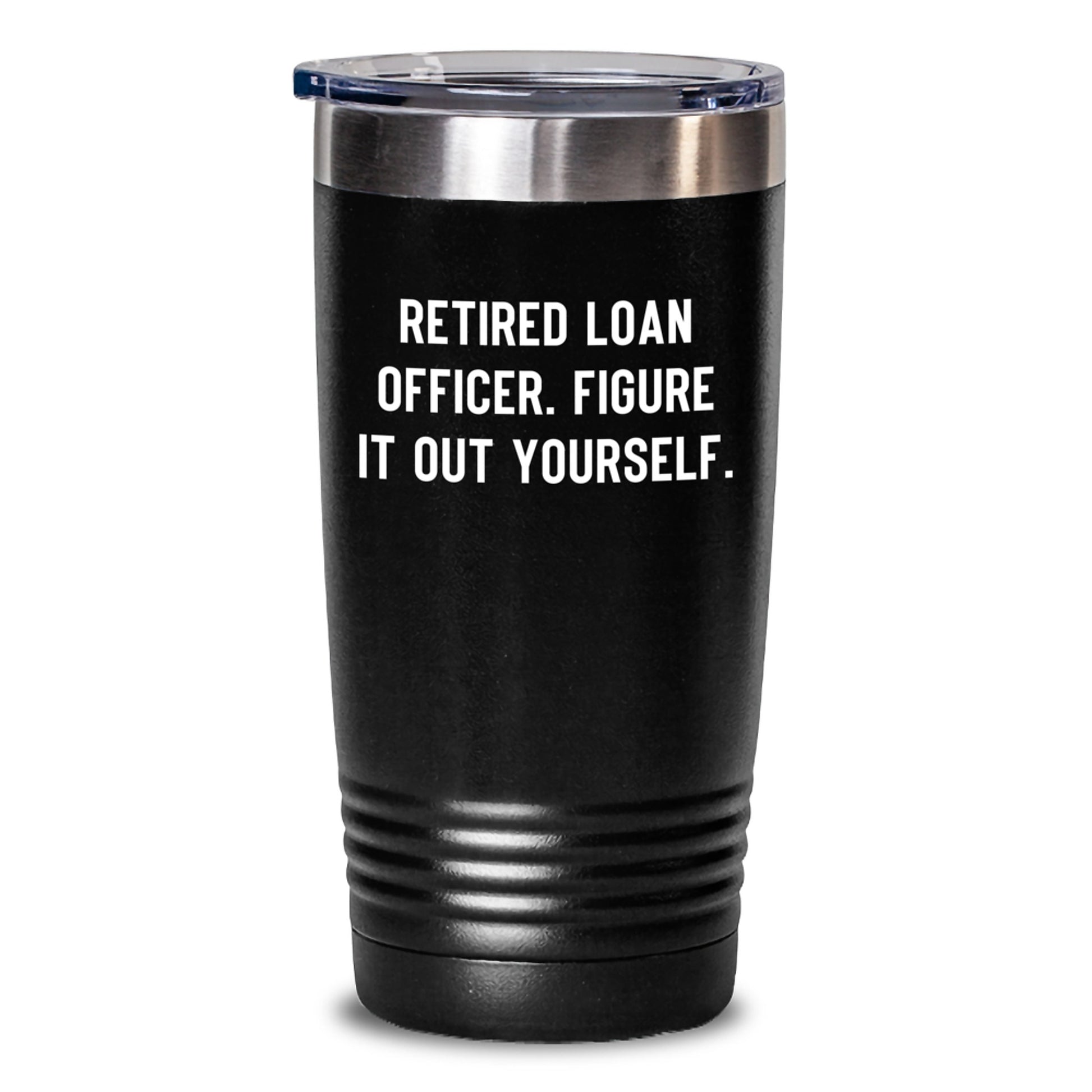 Funny Loan Officer Gifts for Men, Unique Tumbler with 'Retired Loan Officer. Figure It Out Yourself.' Quote, Christmas Unique Gifts from Family, Coworkers, Friends - Main