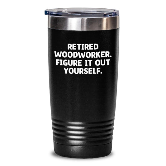 Woodworker Humor Gifts from Friends to Retired Woodworker Figure It Out Yourself 20oz or 30oz Tumbler Gifts for Woodworker - Main