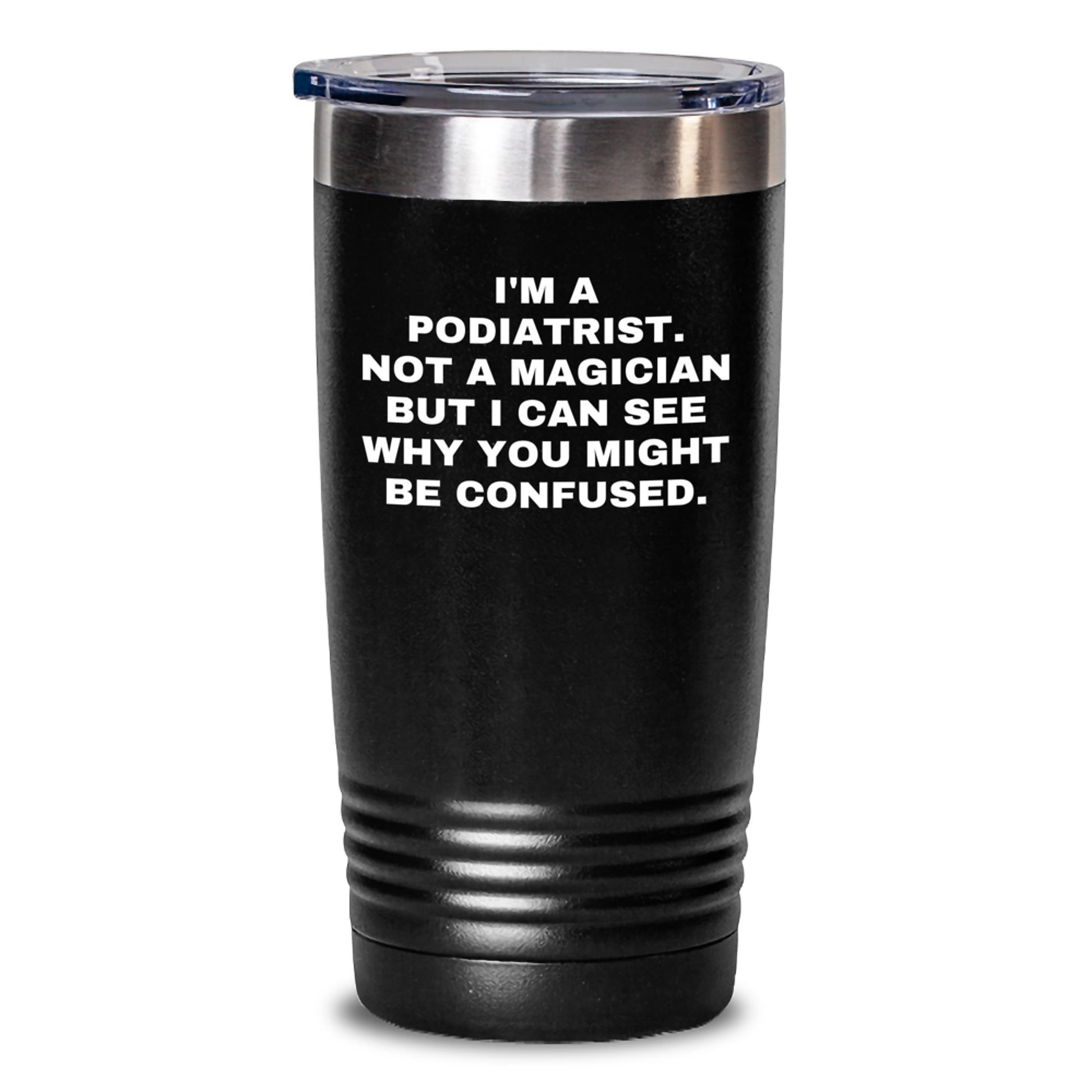 Gifts from Friends for Podiatrist Graduation, 'I'm A Podiatrist. Not A Magician...' Funny Tumbler, 20oz or 30oz Capacity, Stainless Steel/Powder Coating, Keeps Drinks Hot or Cold - Main