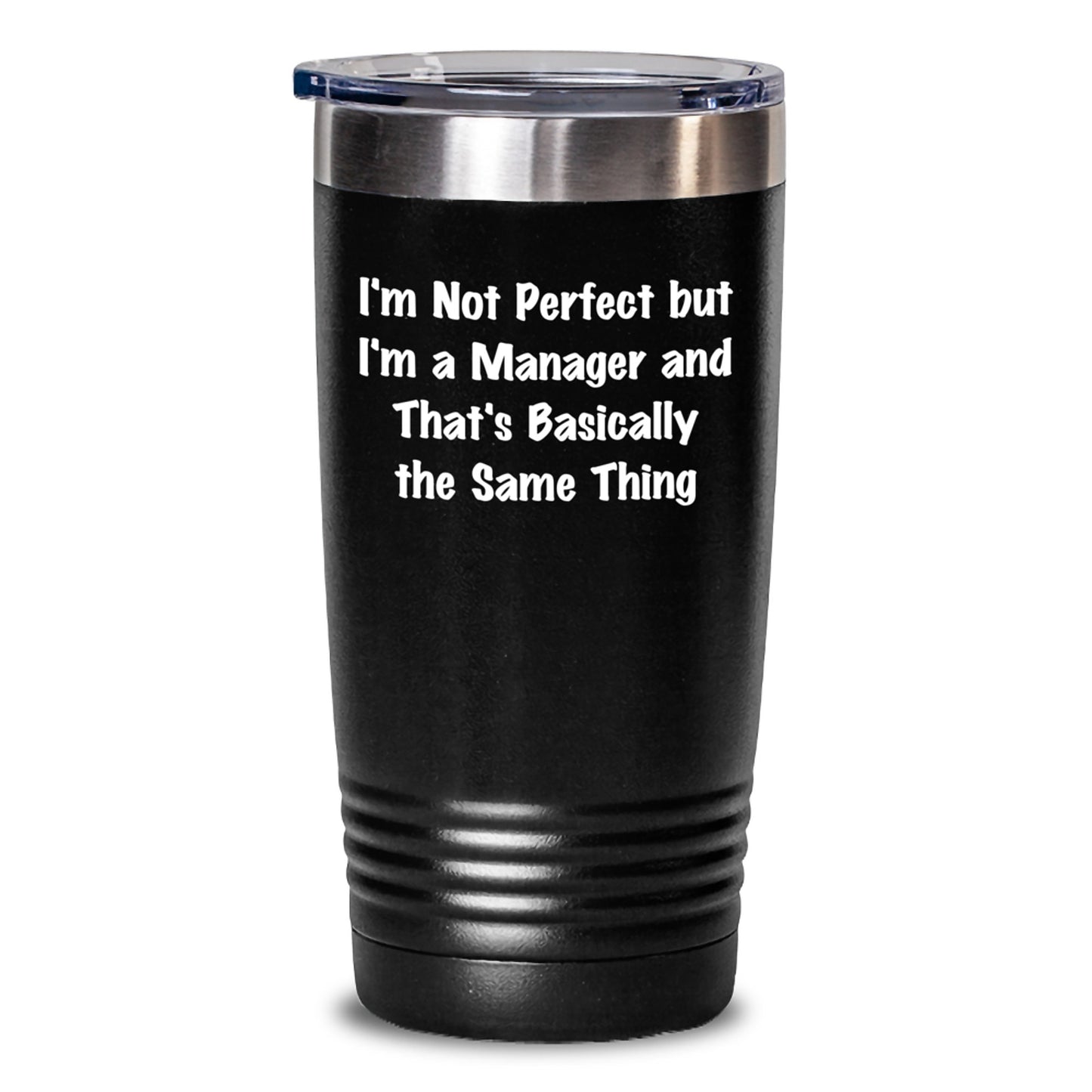 Funny Manager Gifts, Unique Christmas Memorable Presents for Men, Women, Coworkers, or Family - 'I'm Not Perfect But I'm A Manager And That's Basically The Same Thing' Tumbler - Main