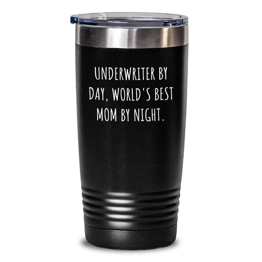 Underwriter By Day, World's Best Mom By Night. Funny Quote, Unique Gifts from Mom to Underwriter, 20oz or 30oz Tumbler for Graduation - Main