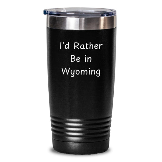 Wyoming Lovers Gifts from Friends to Family - I'd Rather Be In Wyoming Tumbler, 20oz or 30oz, Black Color, Stainless Steel/Powder Coating, Keeps Hot Drinks Hot and Cold Drinks Cold - Main