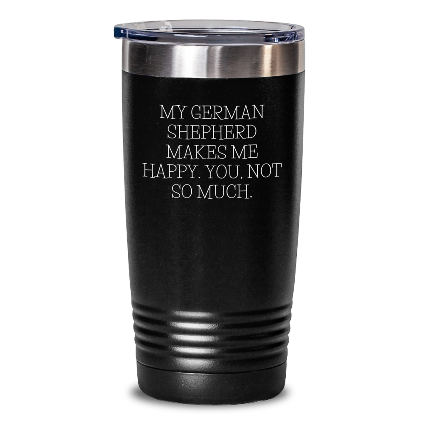 Funny German Shepherd Dog Gifts from Friends for Graduation Unique Tumblers, 'My German Shepherd Makes Me Happy. You, Not So Much.' - Main