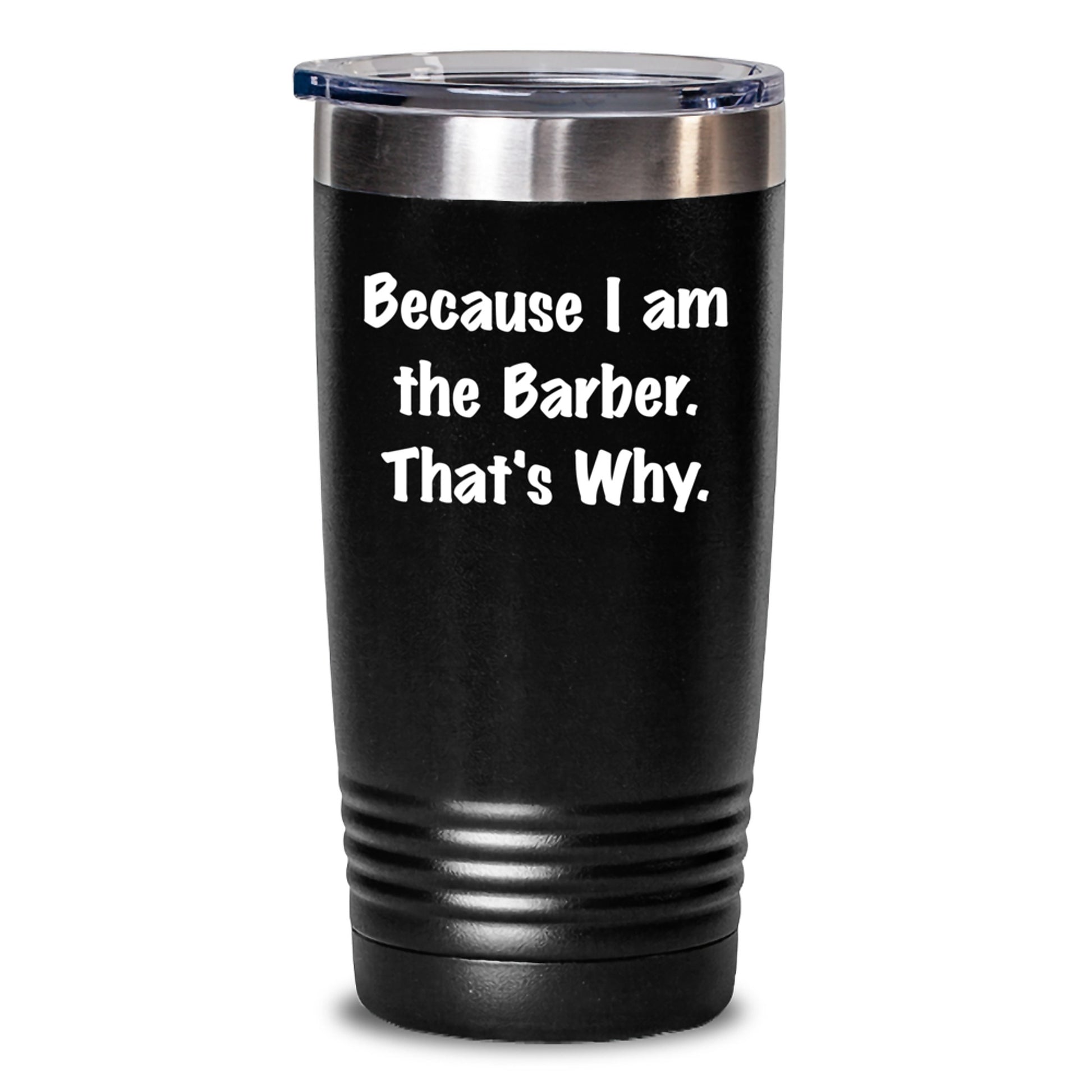Funny Barber Gifts for Men, Because I Am The Barber, That's Why. - 20oz or 30oz Tumbler for Christmas Unique Gifts - Main