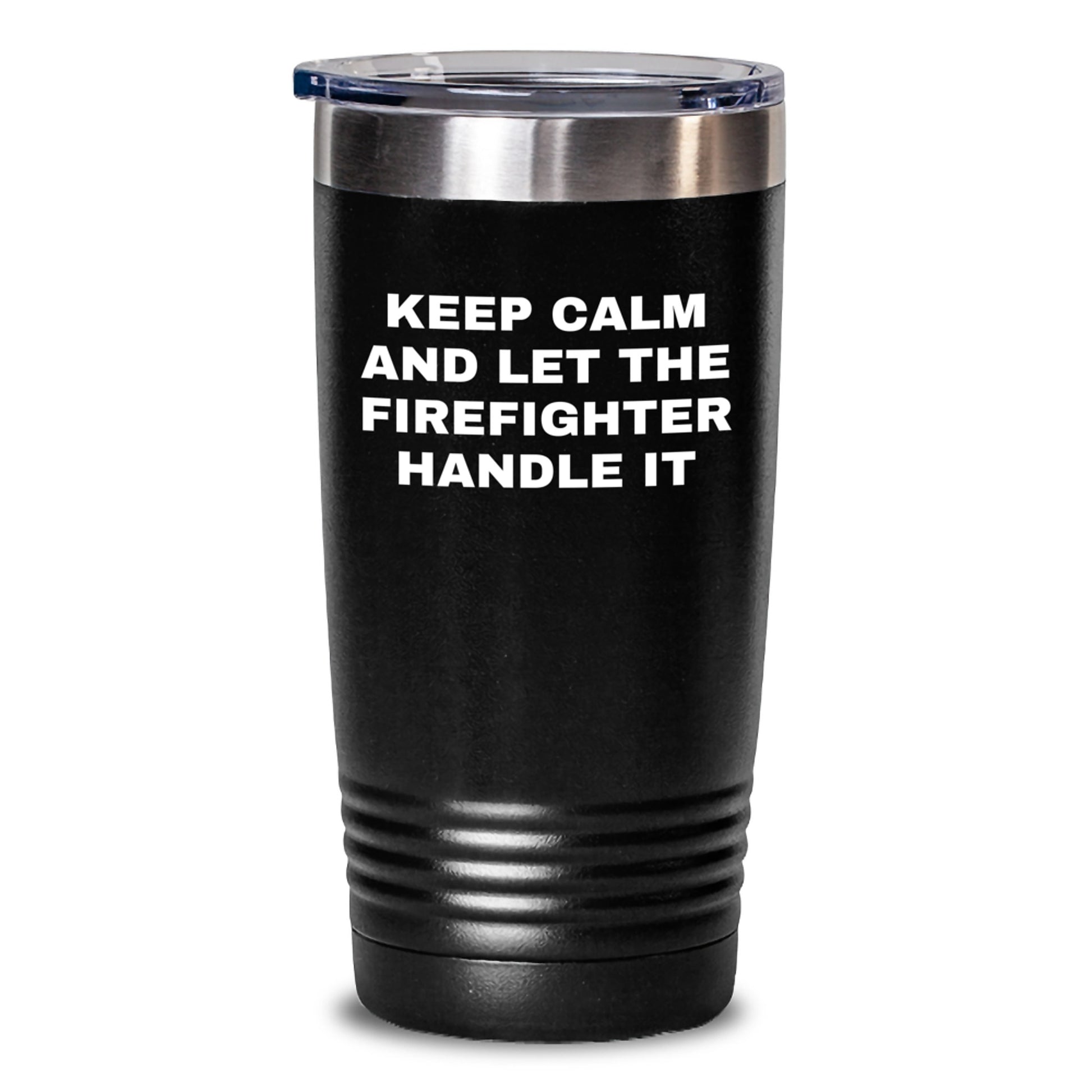 Funny Firefighter Gifts from Friends and Family - Keep Calm and Let the Firefighter Handle It Christmas Unique Tumblers for Men - 20oz or 30oz Black Stainless Steel Tumbler - Main