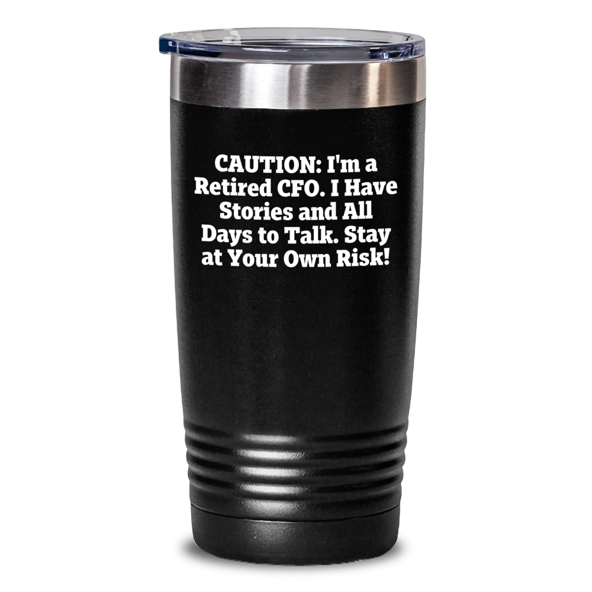 CFO Gifts from Friends, Gifts for Men, Funny Tumbler, Graduation Unique Gifts, Caution: I'm A Retired Cfo. I Have Stories And All Days To Talk. Stay At Your Own Risk! - Main