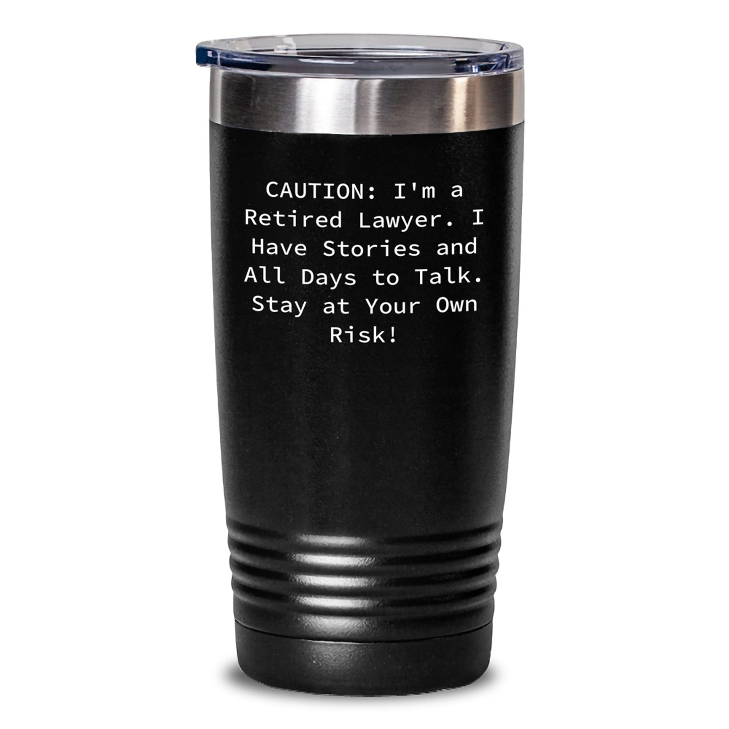 Funny Lawyer Tumbler Gifts for Lawyers, Unique Men Lawyer Friends, Coworkers, and Family, 'Caution: I'm A Retired Lawyer. I Have Stories And All Days To Talk. Stay At Your Own Risk!' - Main