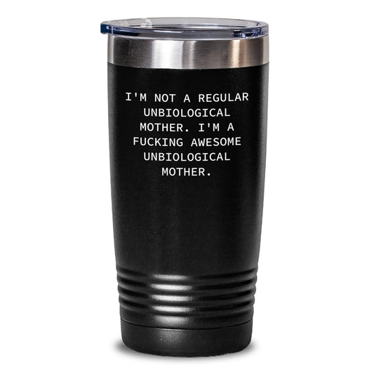 Funny Unbiological Mother Gifts from Friends - I'm Not A Regular Unbiological Mother Tumbler, Graduation Unique Gifts for Unbiological Mother - Main