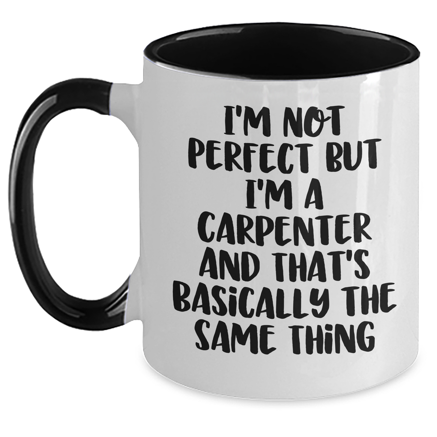 Carpenter Humor Gifts from Men to Friends - Funny Two Tone Coffee Mug for Graduation, 'I'm Not Perfect But I'm A Carpenter And That's Basically The Same Thing' - Main