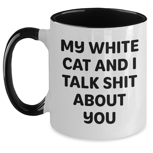 Funny White Cat Gifts from Friends to Family - Two Tone Coffee Mug - 'My White Cat And I Talk Shit About You' - Main
