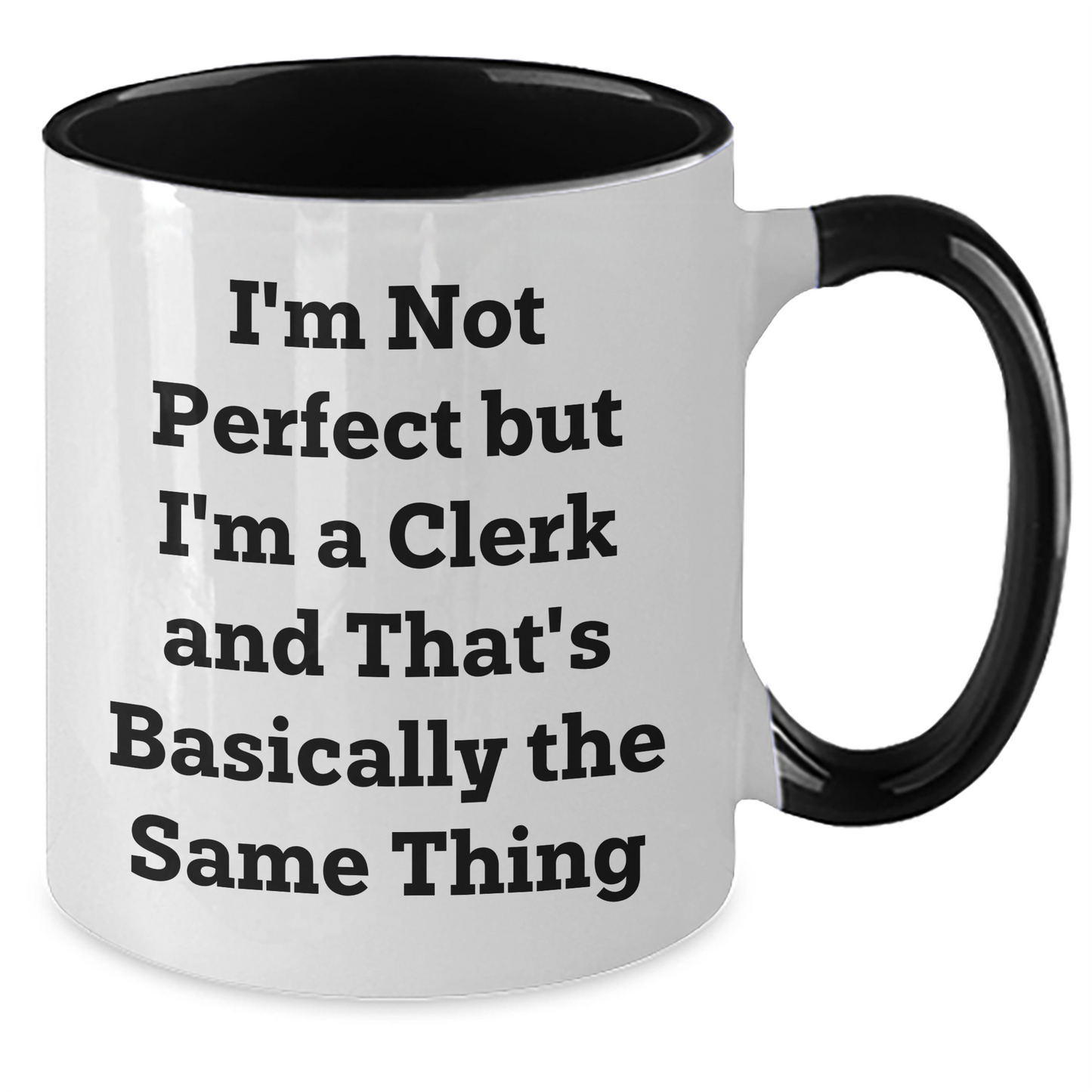 Funny Clerk Gifts from Friends for Graduation - I'm Not Perfect But I'm A Clerk And That's Basically The Same Thing Two Tone Coffee Mug - Additional