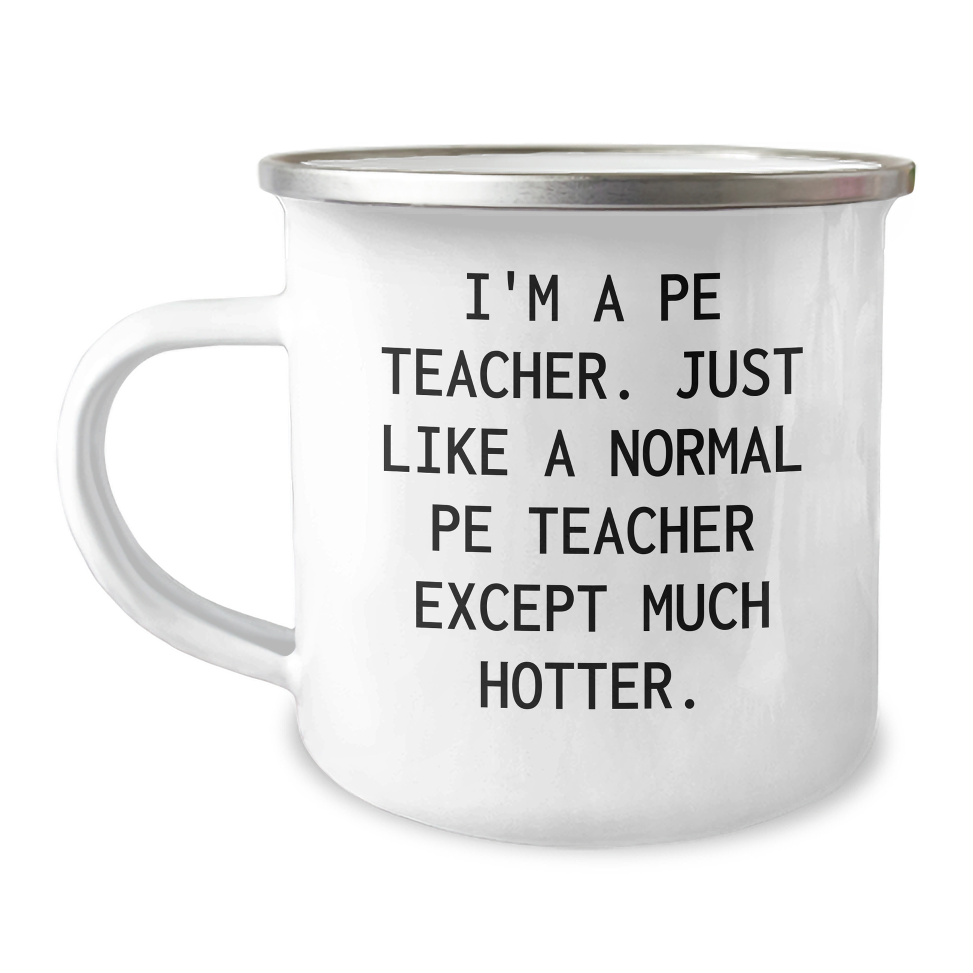 Funny PE Teacher Gifts from Men to PE Teachers - I'm A Pe Teacher. Just Like A Normal Pe Teacher Except Much Hotter. Graduation Unique Gifts for PE Teachers - Image 1