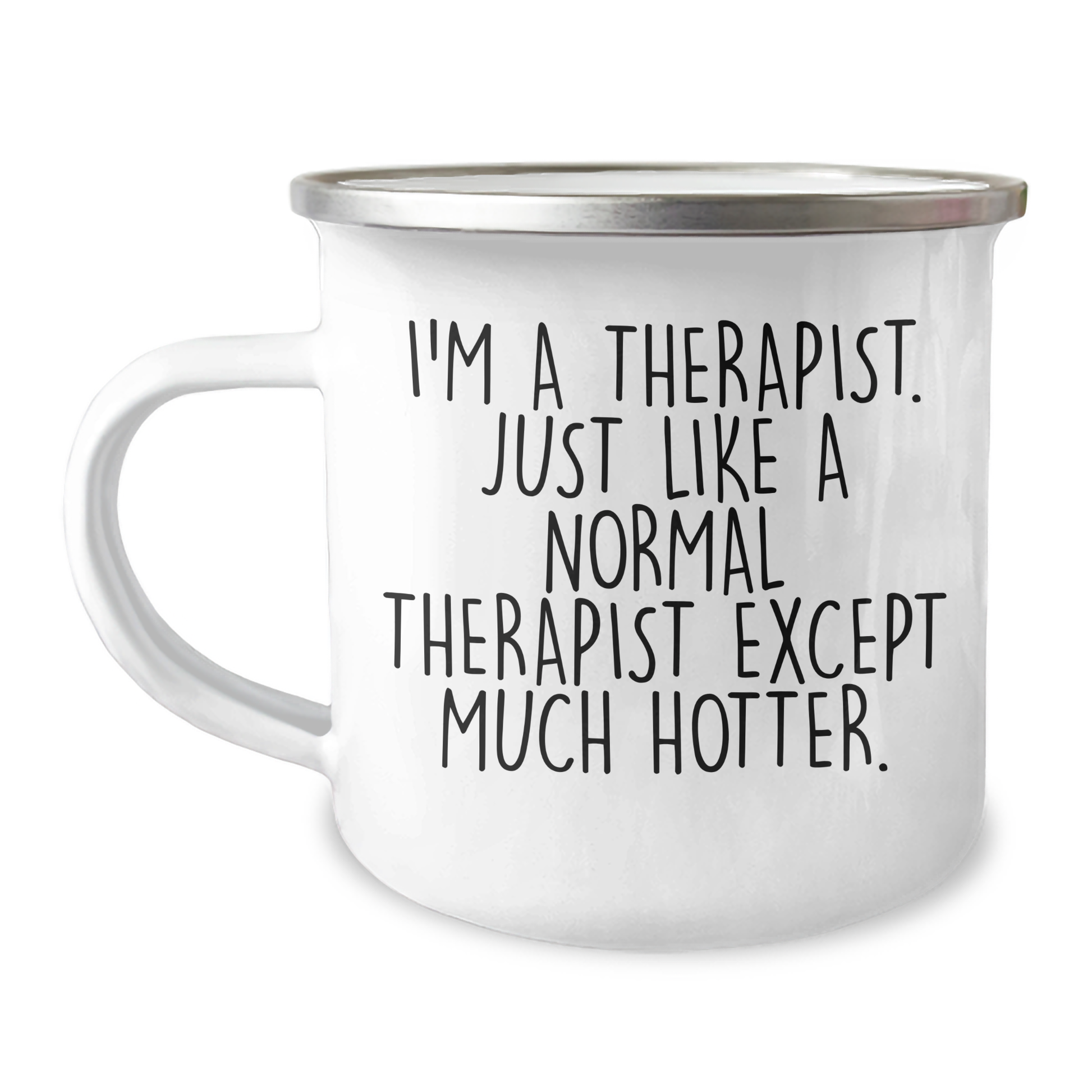 Funny Therapist Gifts from Men to Friends - I'm A Therapist. Just Like A Normal Therapist Except Much Hotter. - Camping Mug for Graduation - Image 1