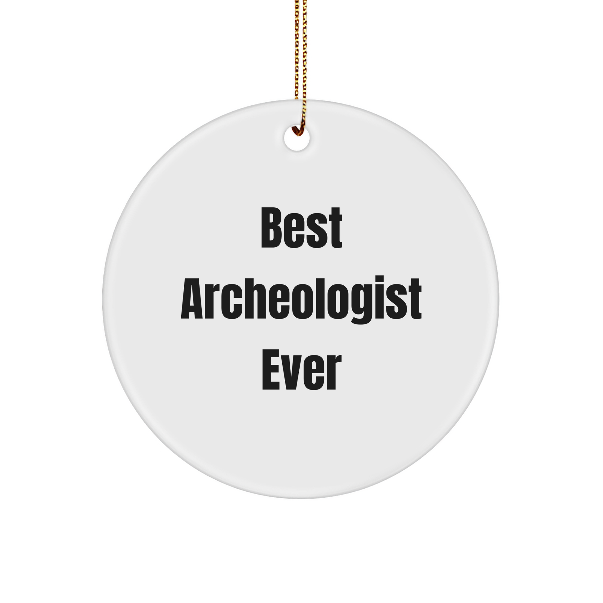 Best Archeologist Ever Gifts from Friends to Family - Funny Circle Ornament for Christmas - Image 1