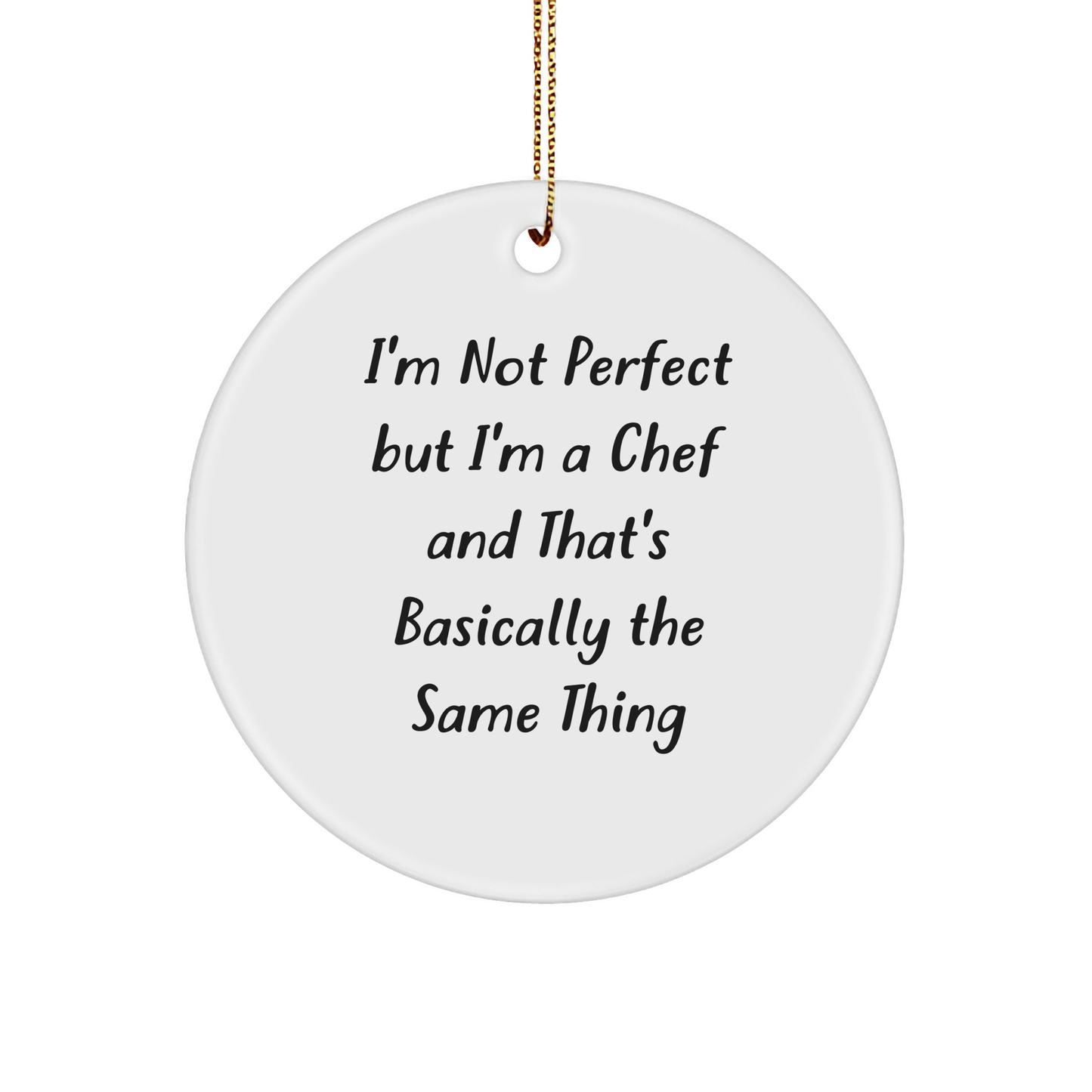 Funny Chef Gifts: I'm Not Perfect But I'm A Chef And That's Basically The Same Thing Christmas Circle Ornament Gifts from Mom to Chef - Image 1