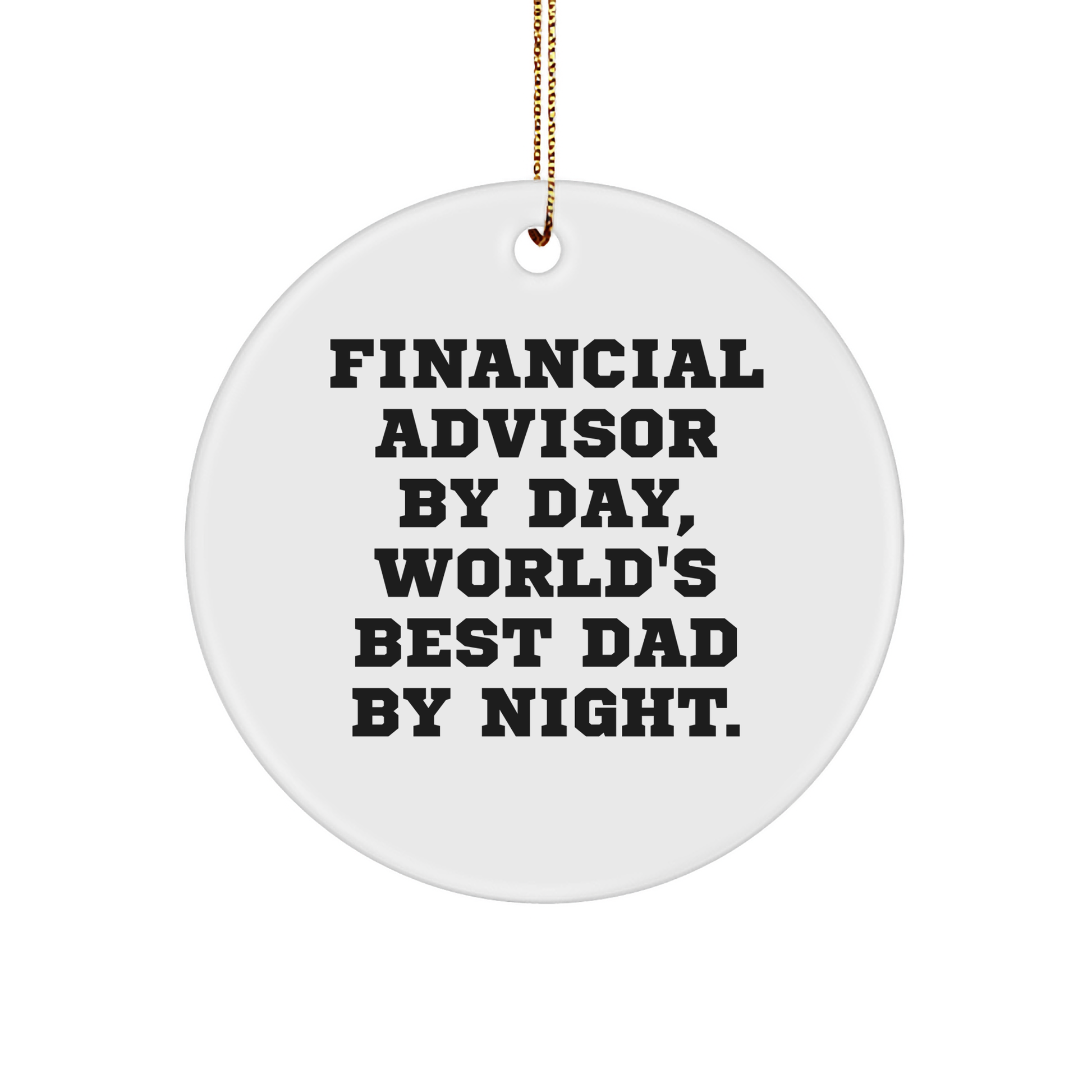Financial Advisor Gifts, 'Financial Advisor By Day, World's Best Dad By Night.' Circle Ornament, Funny Quote, Christmas Unique Gifts from Family to Men - Image 1