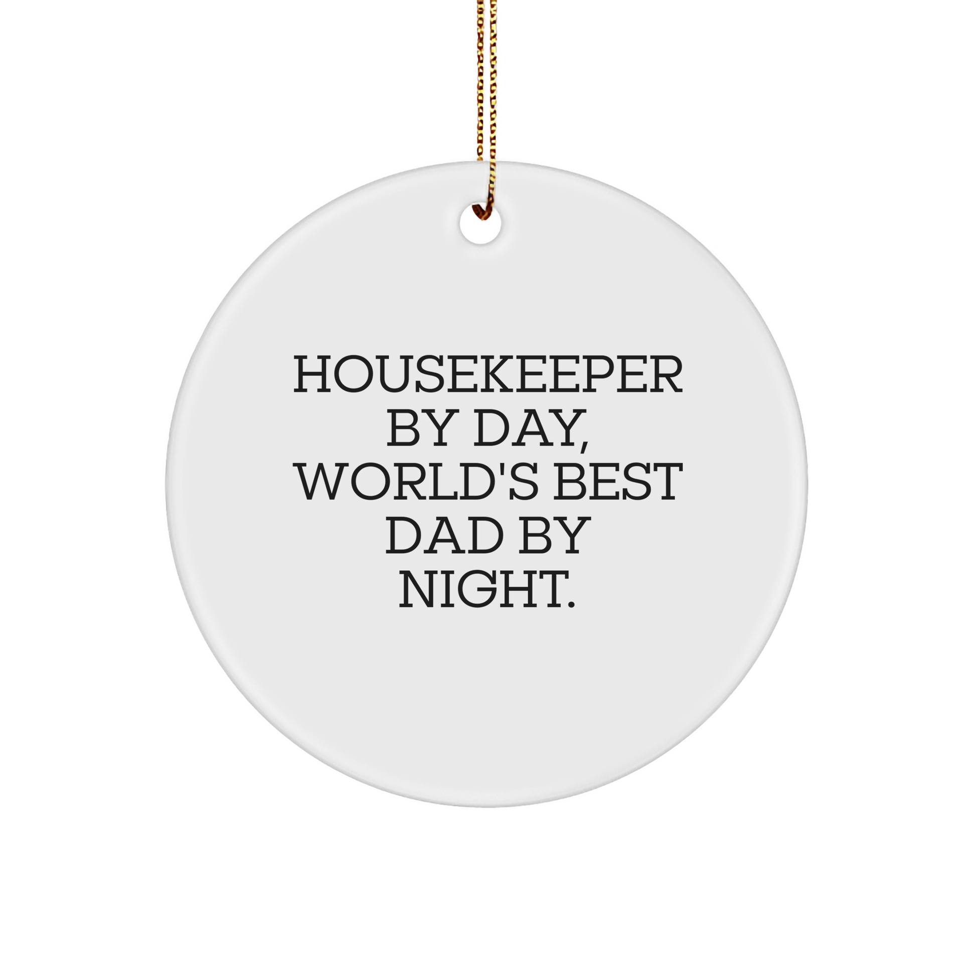 Housekeeper Gifts from Men - 'Housekeeper By Day, World's Best Dad By Night.' Circle Ornament, White, Christmas Unique Gifts for Housekeepers - Image 1