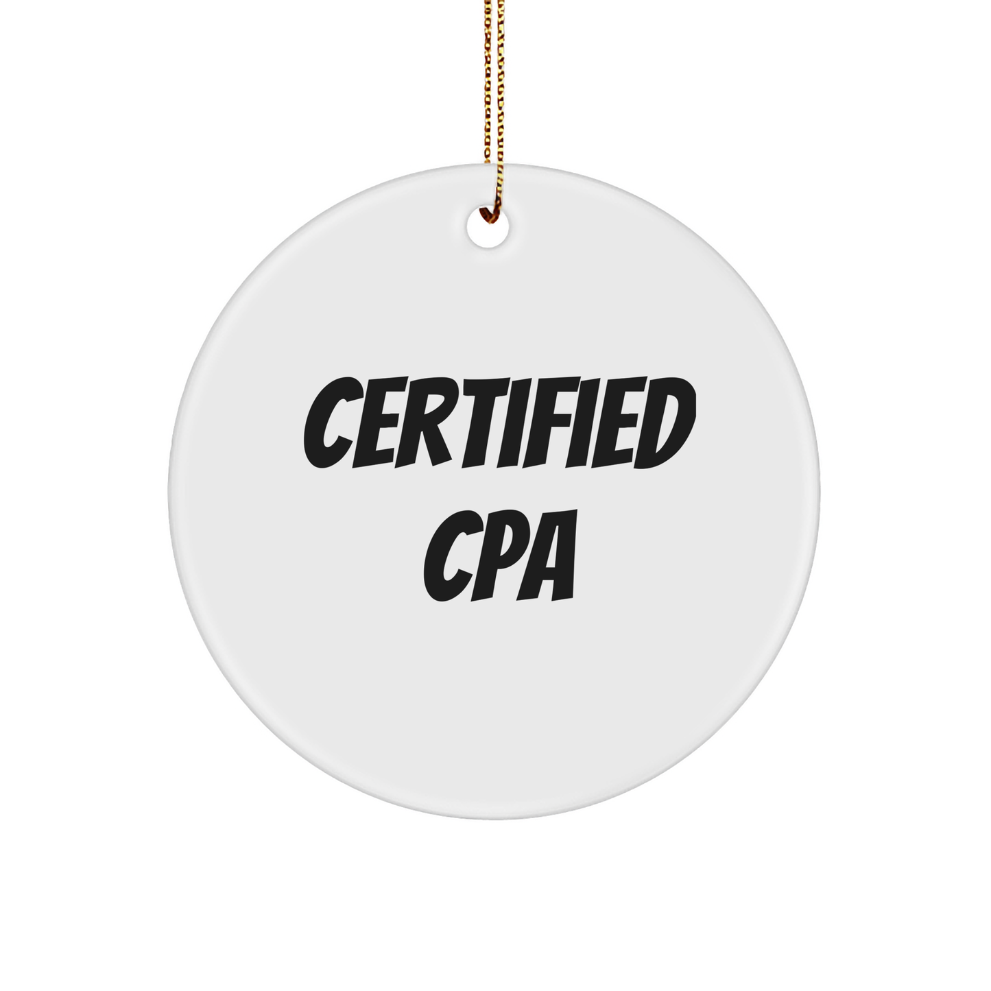 Funny CPA Gifts for Men from Friends - Circle Ornament with Certified Cpa Quote, White, Christmas - Image 1