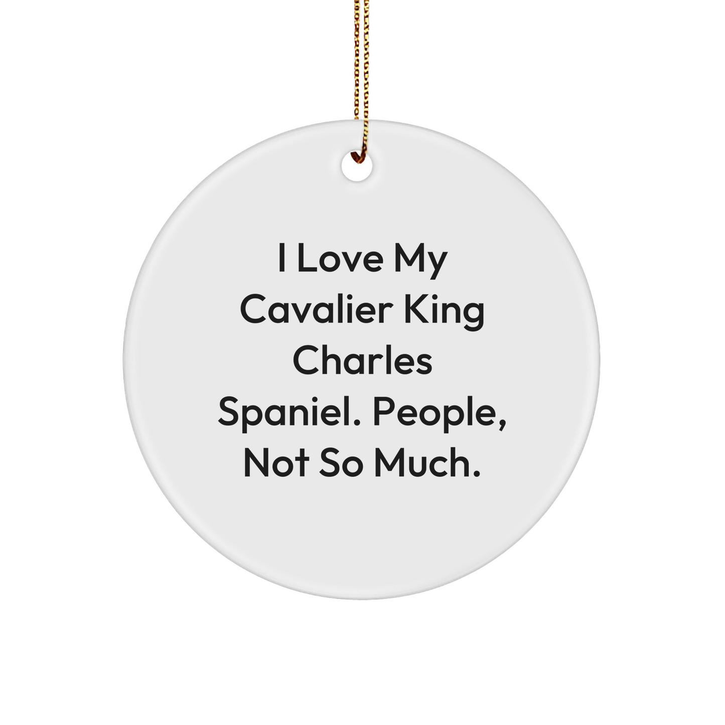 'Funny Cavalier King Charles Spaniel Dog Gifts from Friends, Perfect for Christmas Unique Gifts - 'I Love My Cavalier King Charles Spaniel. People, Not So Much.' Circle Ornament - Image 1