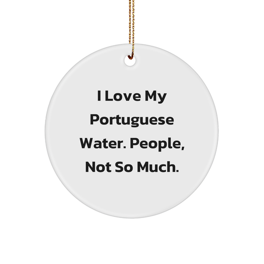Funny Portuguese Water Dog Gifts for Men, Women, Friends, Coworkers - 'I Love My Portuguese Water. People, Not So Much.' Circle Ornament for Christmas Unique Gifts - Image 1