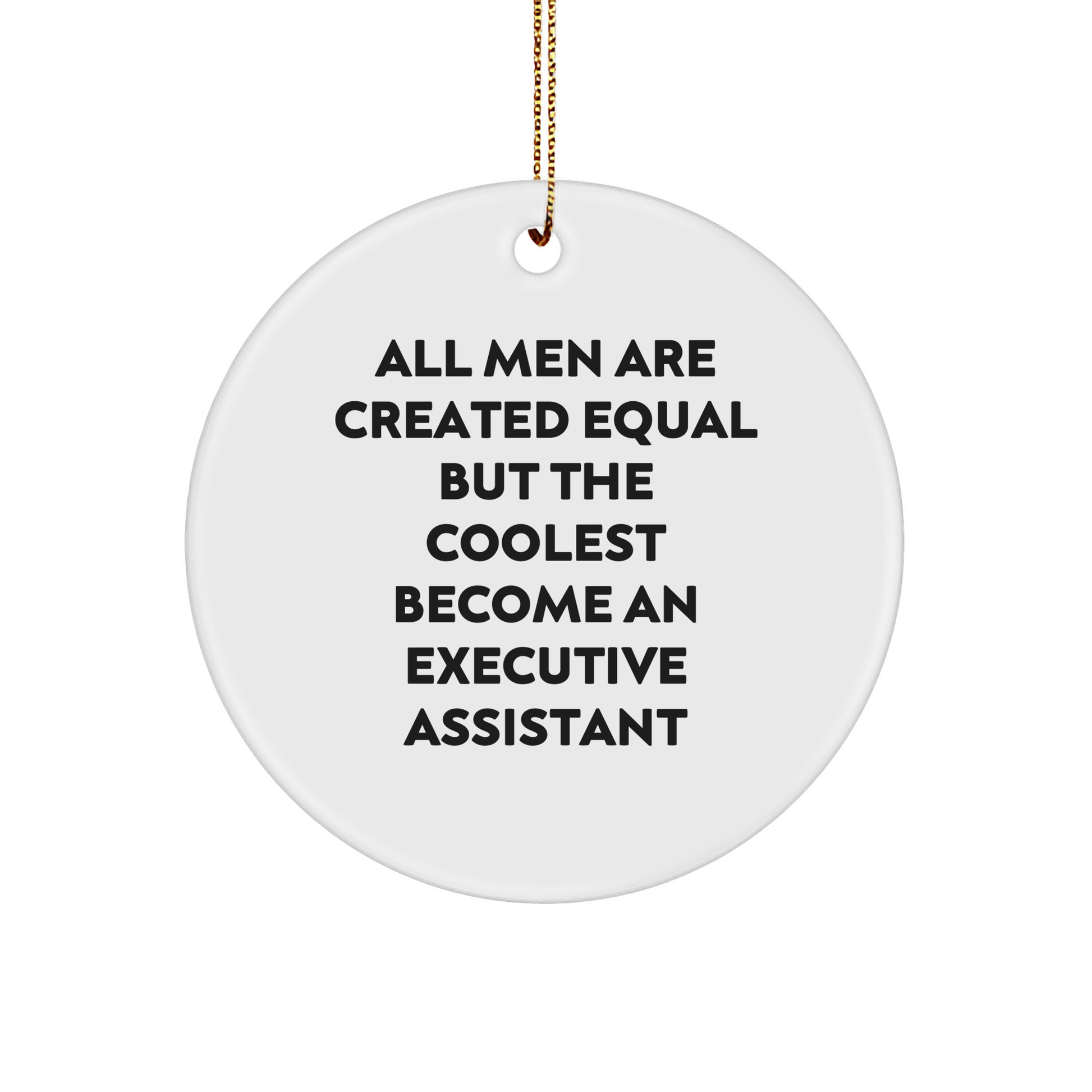 Funny Executive Assistant Gifts from Men - Circle Ornament for Christmas - 'All Men Are Created Equal But The Coolest Become An Executive Assistant', Great for Coworkers, Friends, and Family - Image 1
