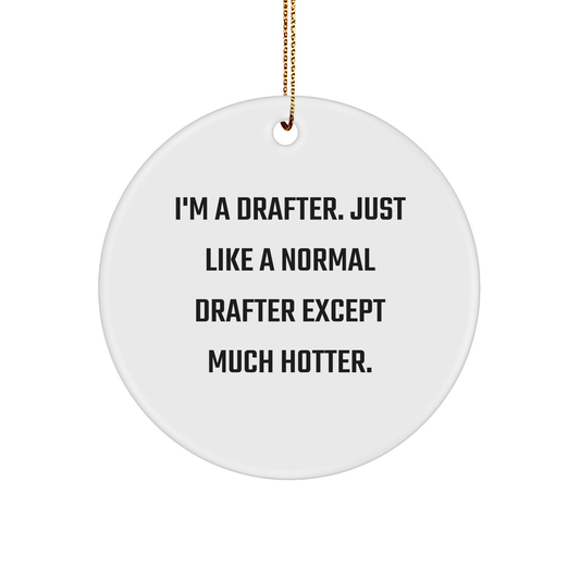 Funny Drafter Gifts, I'm A Drafter, Circle Ornament for Christmas, from Friends, for Men, Women, and Coworkers - Image 1