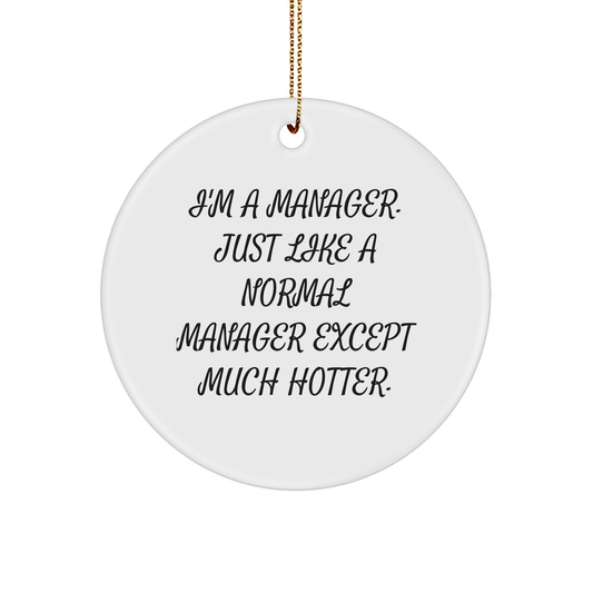 Fun Manager Circle Ornament, 'I'm A Manager. Just Like A Normal Manager Except Much Hotter.' Gifts for Men, Women, Coworkers, Friends, Family - Christmas Unique Ornament - Image 1