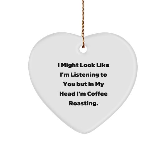 Funny Coffee Roasting Gift from Friends for Coffee Lovers - I Might Look Like I'm Listening But In My Head I'm Coffee Roasting Heart Ornament for Christmas - Image 1