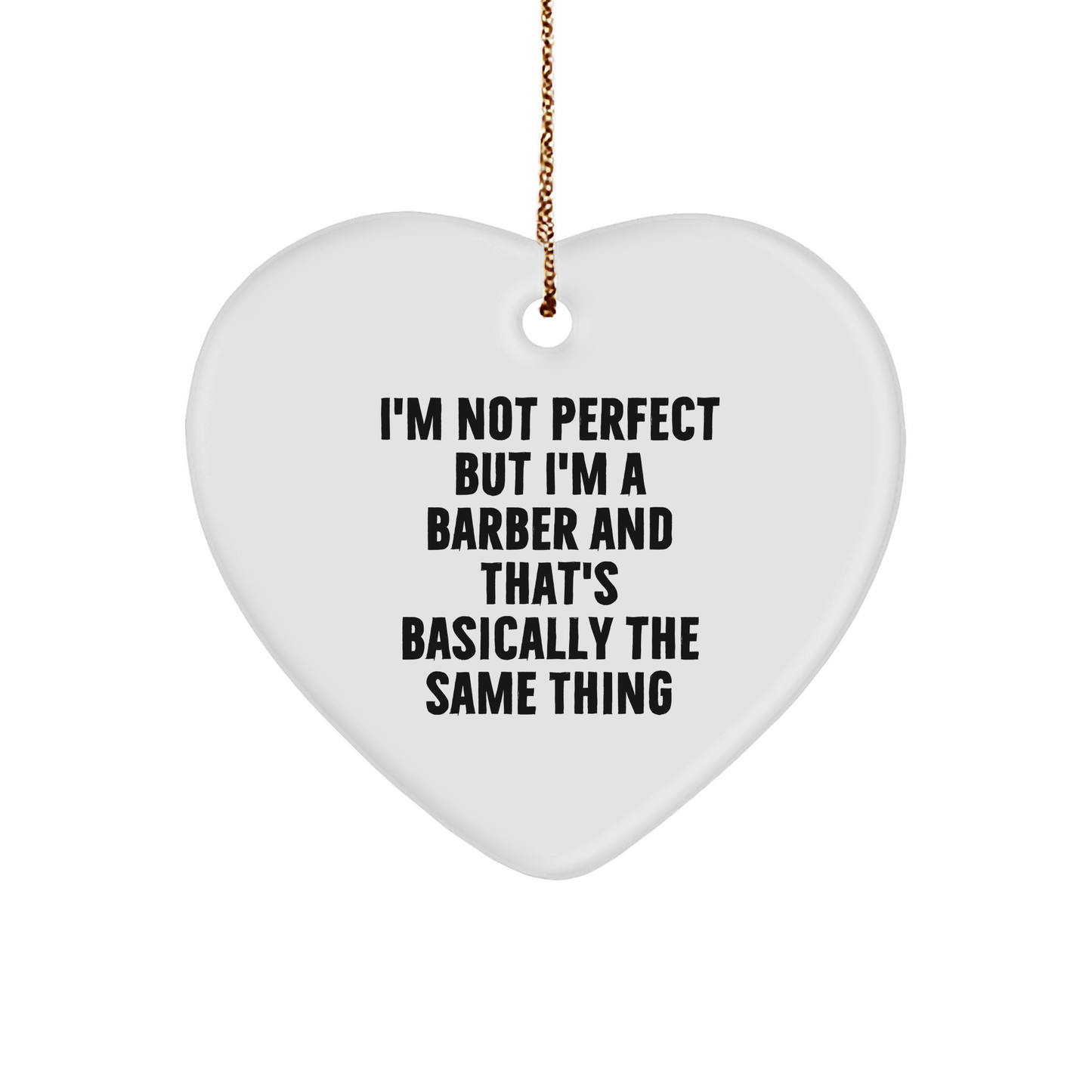 Funny Barber Gifts for Men - Heart Ornament with 'I'm Not Perfect But I'm A Barber And That's Basically The Same Thing' Quote, Gifts from Husband to Barber, Gifts for Christmas - Image 1