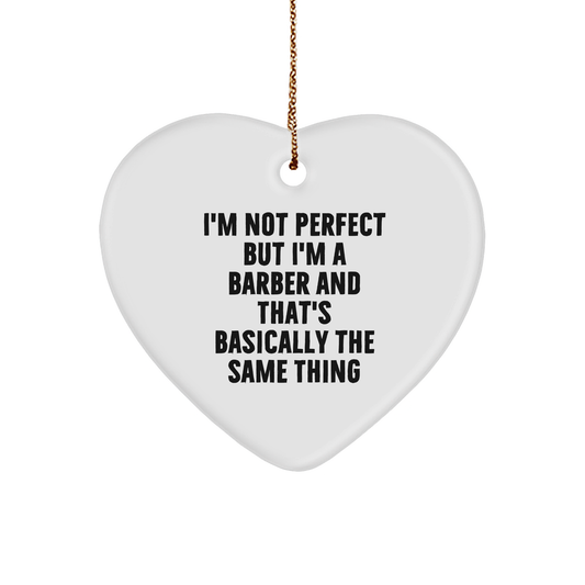 Funny Barber Gifts for Men - Heart Ornament with 'I'm Not Perfect But I'm A Barber And That's Basically The Same Thing' Quote, Gifts from Husband to Barber, Gifts for Christmas - Image 1