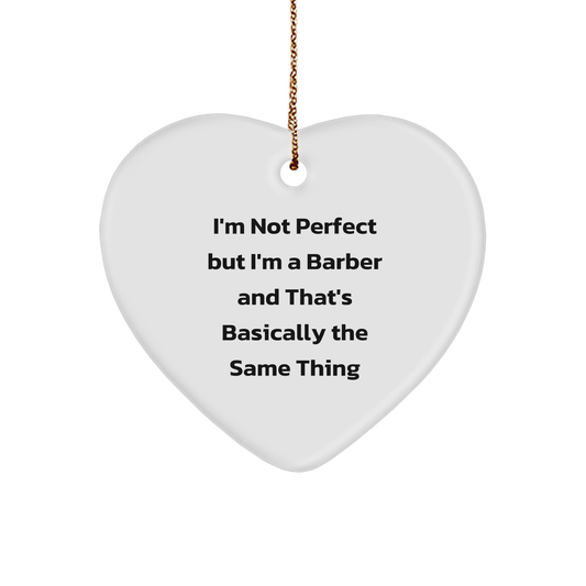 Funny Barber Gifts, Heart Ornament with I'm Not Perfect Quote, Gifts from Friends to Men, Perfect Christmas Unique Gifts for Barber - Image 1