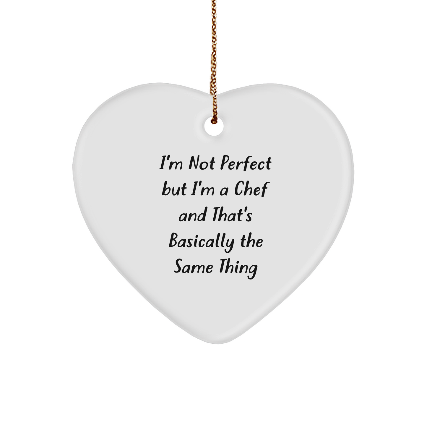 Funny Chef Gifts from Men to Friends - I'm Not Perfect But I'm A Chef And That's Basically The Same Thing Heart Ornament for Christmas - Image 1