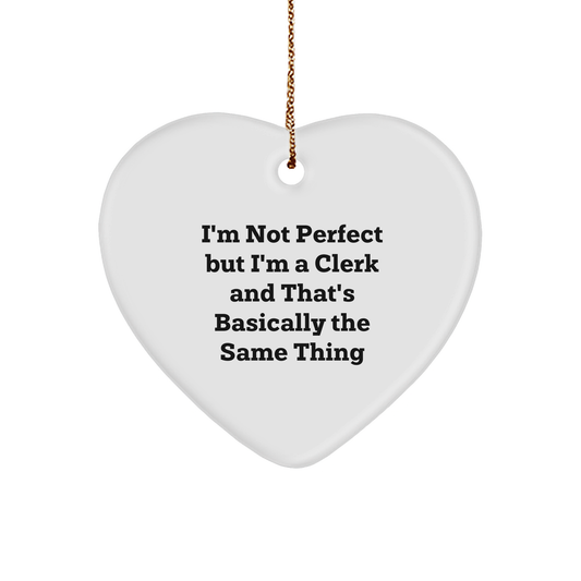 Funny Clerk Heart Ornament Gifts from Friends to Men, Heartfelt Christmas Memorable Presents Ideas, 'I'm Not Perfect But I'm A Clerk And That's Basically The Same Thing' Quote - Image 1