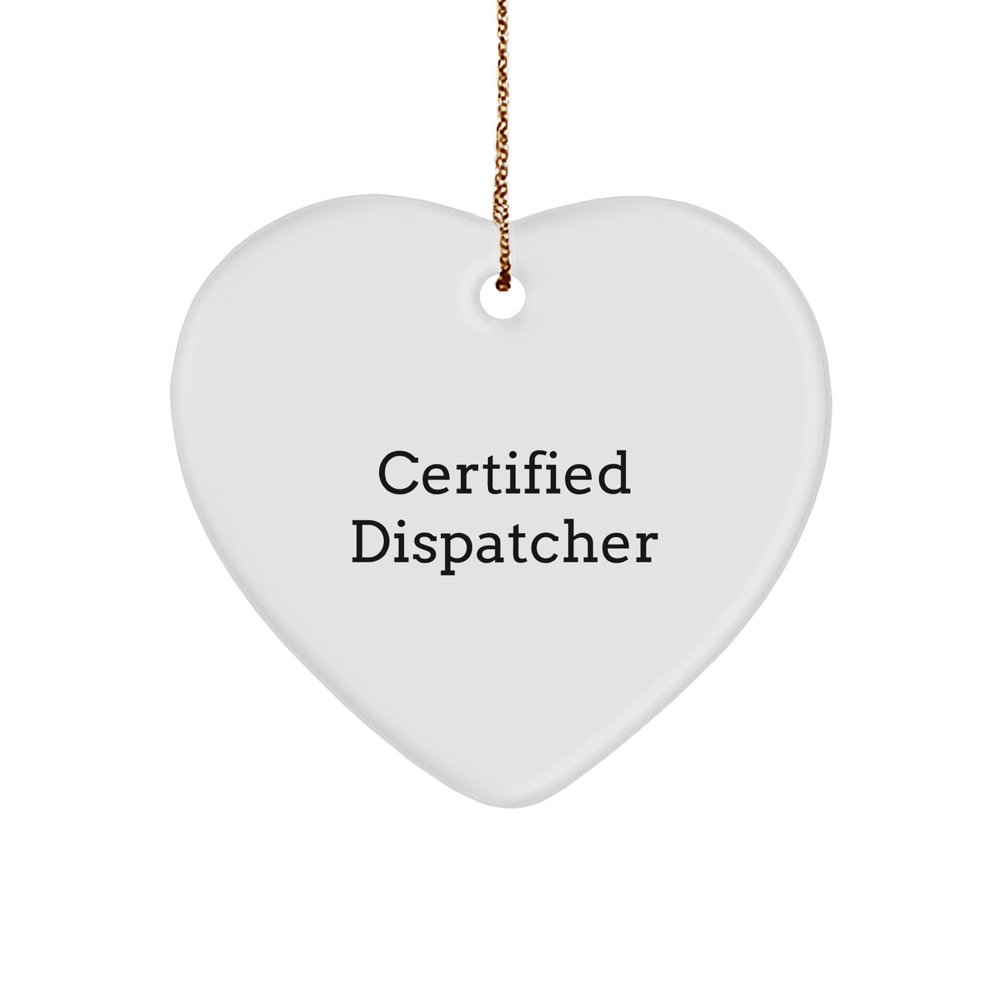 Funny Certified Dispatcher Heart Ornament Gifts from Friends, Coworkers, Family for Christmas - Image 1