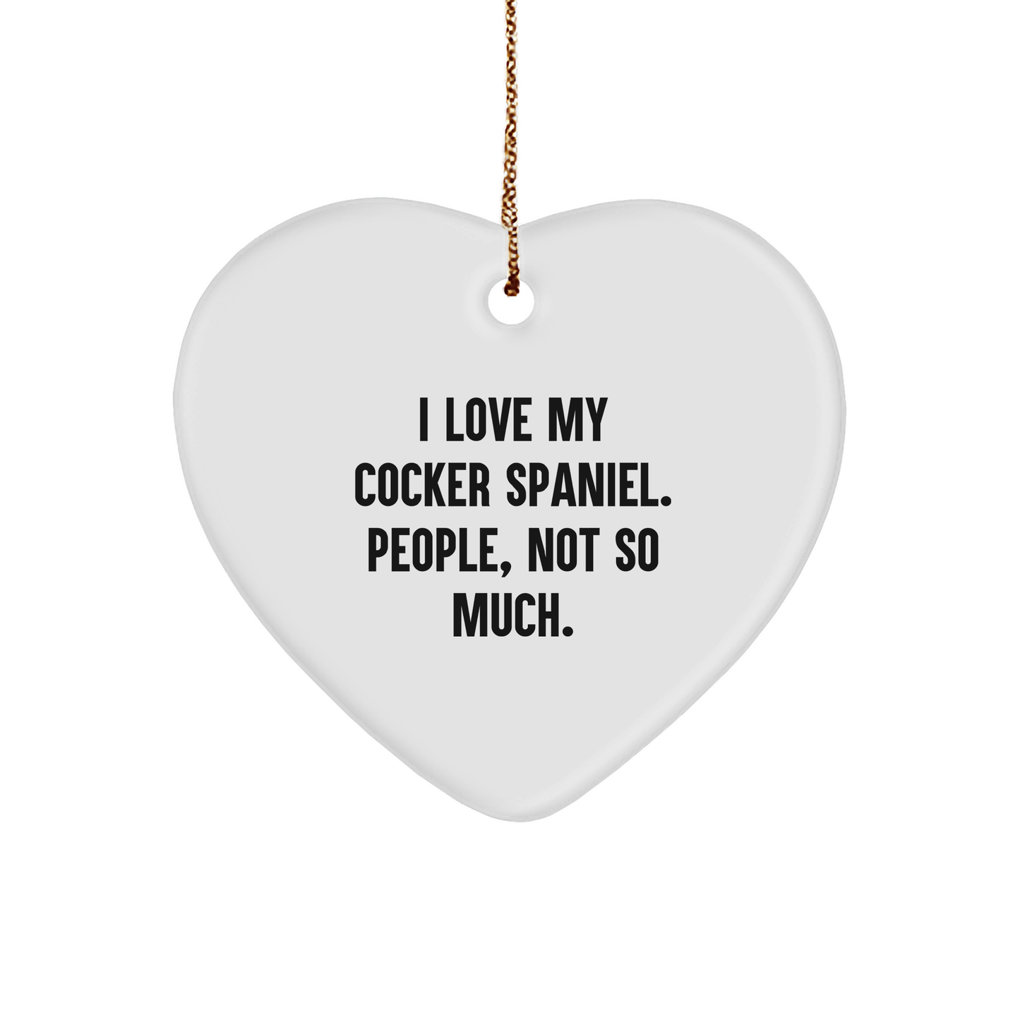 Cocker Spaniel Dog Lovers Gifts, Funny I Love My Cocker Spaniel. People, Not So Much., Heart Ornament for Christmas, Gifts from Family, Friends, or Coworkers - Image 1