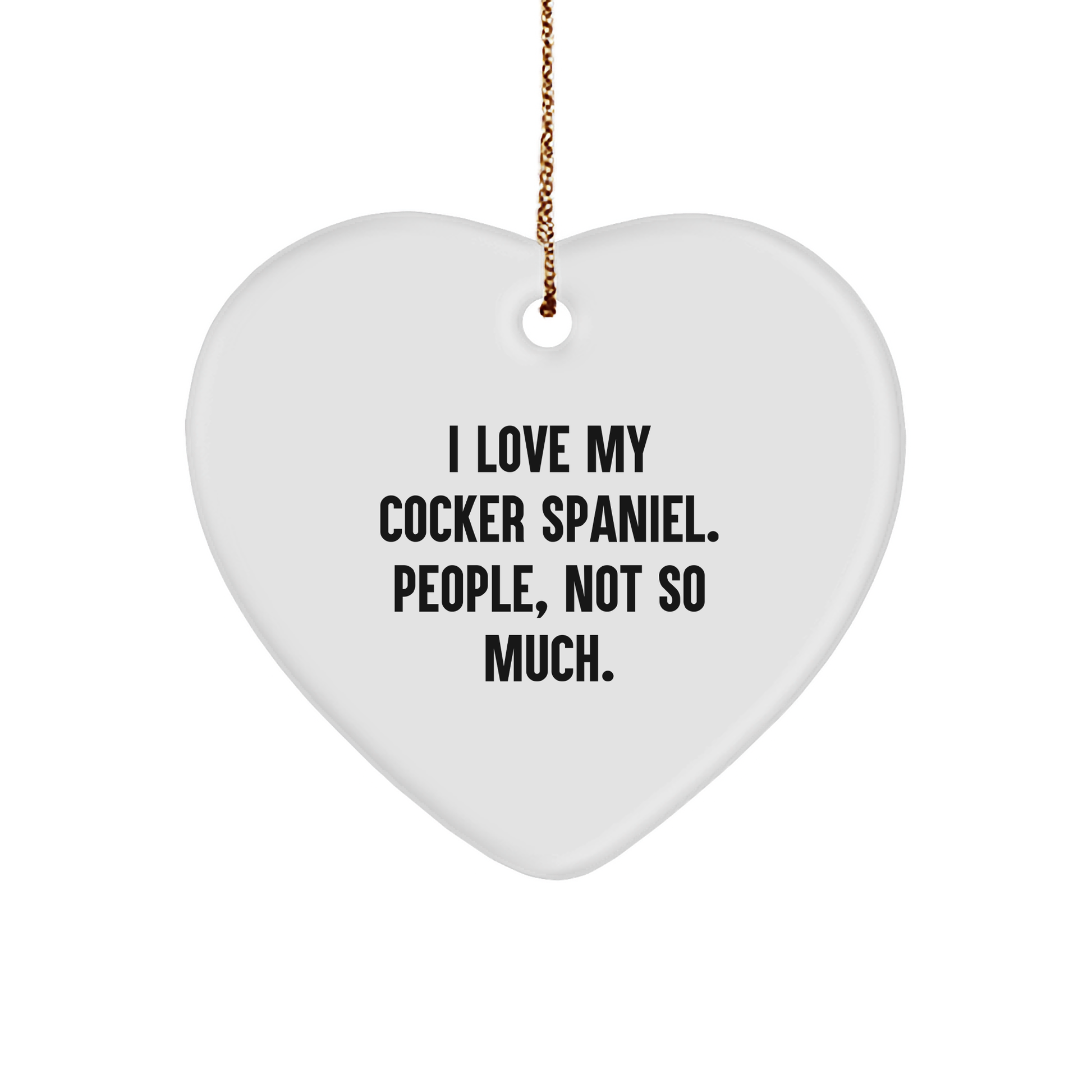 Cocker Spaniel Dog Lovers Gifts, Funny I Love My Cocker Spaniel. People, Not So Much., Heart Ornament for Christmas, Gifts from Family, Friends, or Coworkers - Image 1