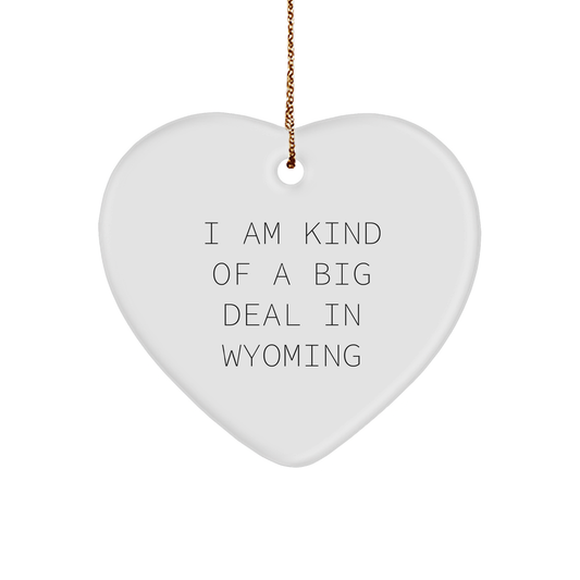 Wyoming Gifts - I Am Kind Of A Prime Selection In Wyoming Heart Ornament, Funny Quote, Christmas Memorable Present for Friends, Family, Men, Women, Gifts from Wyoming Lovers - Image 1