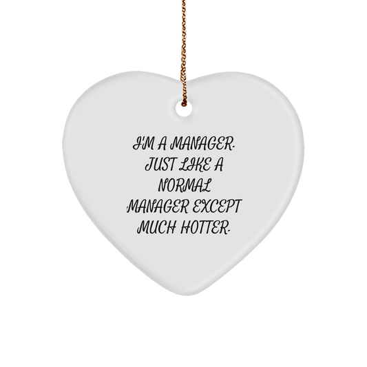 Manager Gifts from Friends, Funny Heart Ornament, 'I'm A Manager. Just Like A Normal Manager Except Much Hotter.' Quote, Christmas Unique Gifts for Him - Image 1
