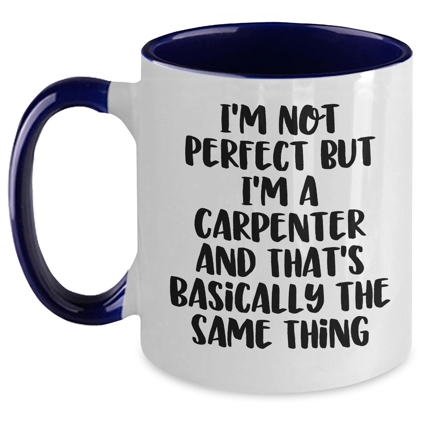 Carpenter Humor Gifts from Men to Friends - Funny Two Tone Coffee Mug for Graduation, 'I'm Not Perfect But I'm A Carpenter And That's Basically The Same Thing' - Main