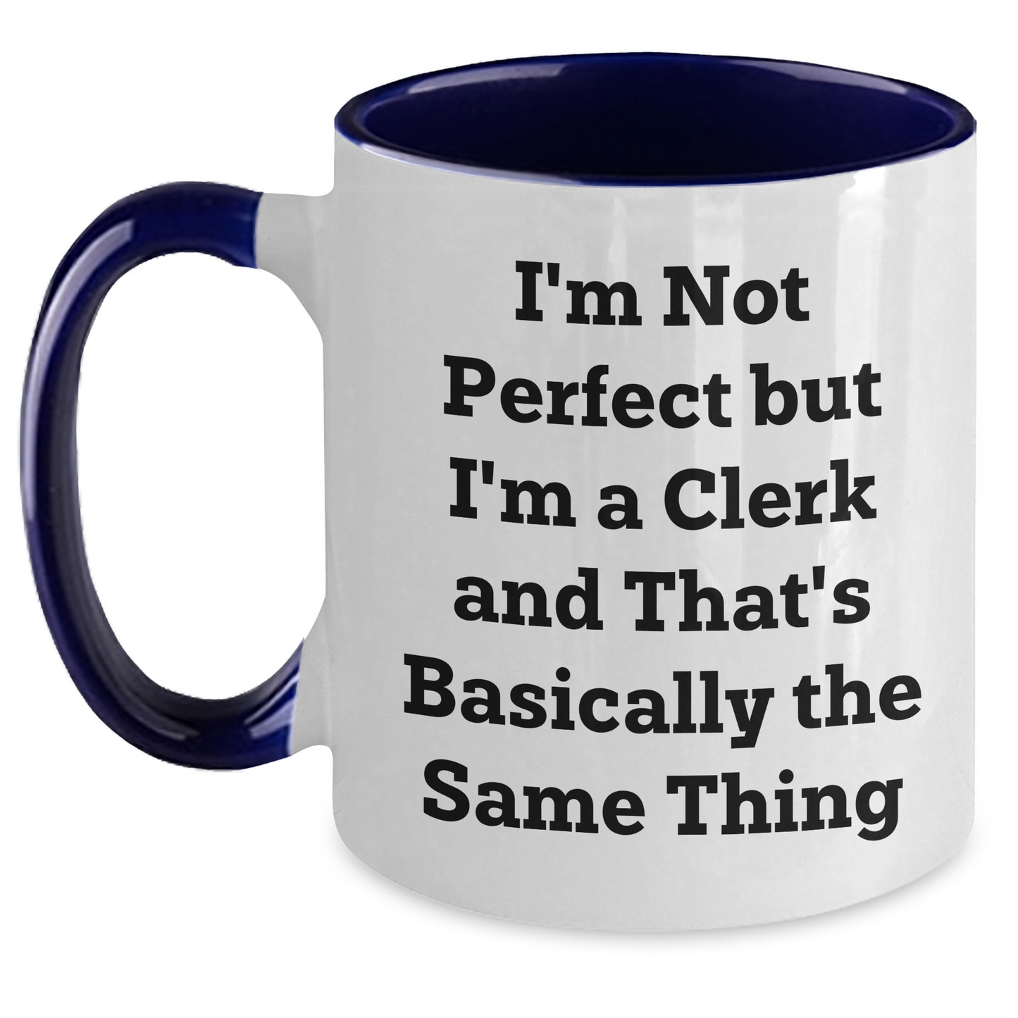 Funny Clerk Gifts from Friends for Graduation - I'm Not Perfect But I'm A Clerk And That's Basically The Same Thing Two Tone Coffee Mug - Main
