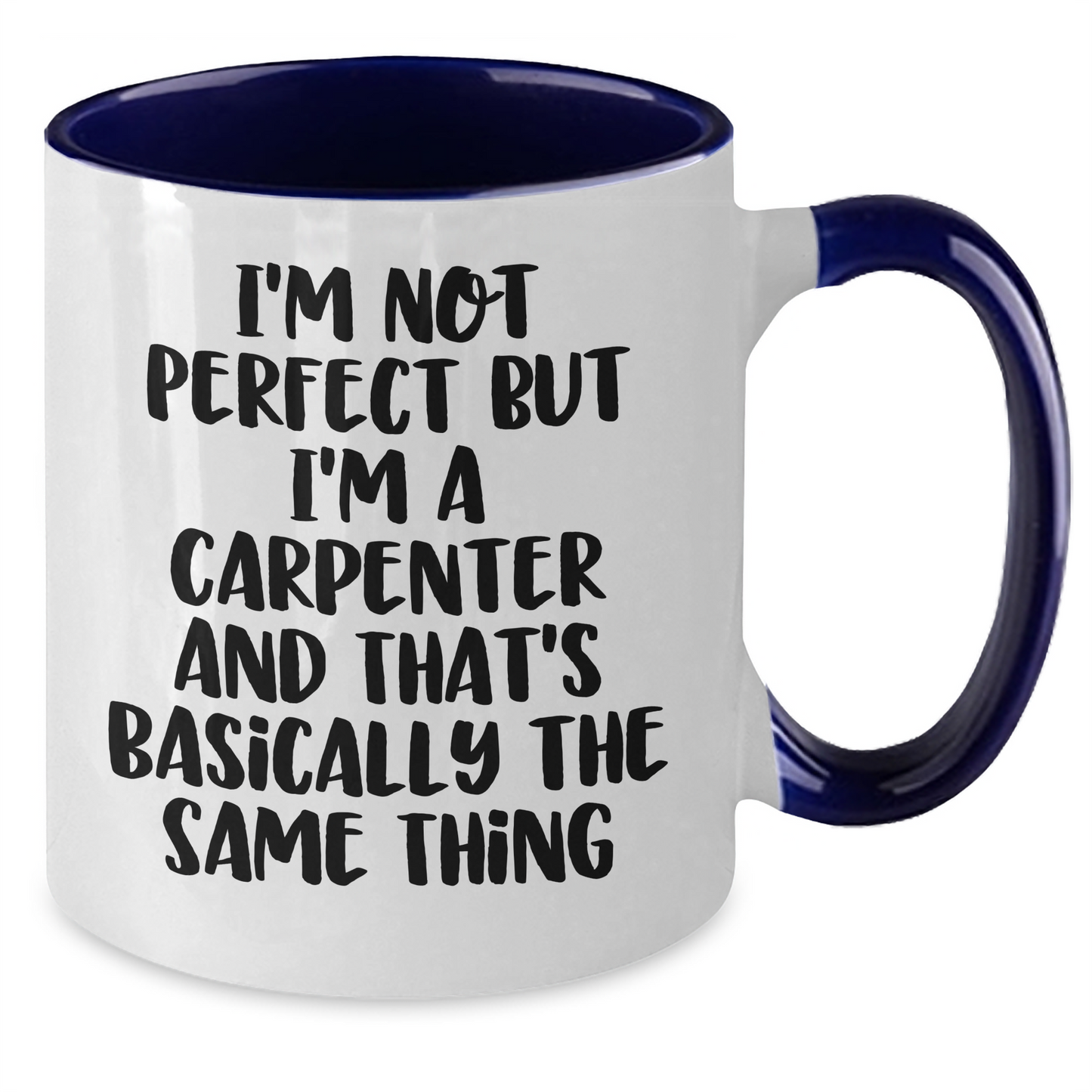 Carpenter Humor Gifts from Men to Friends - Funny Two Tone Coffee Mug for Graduation, 'I'm Not Perfect But I'm A Carpenter And That's Basically The Same Thing' - Additional