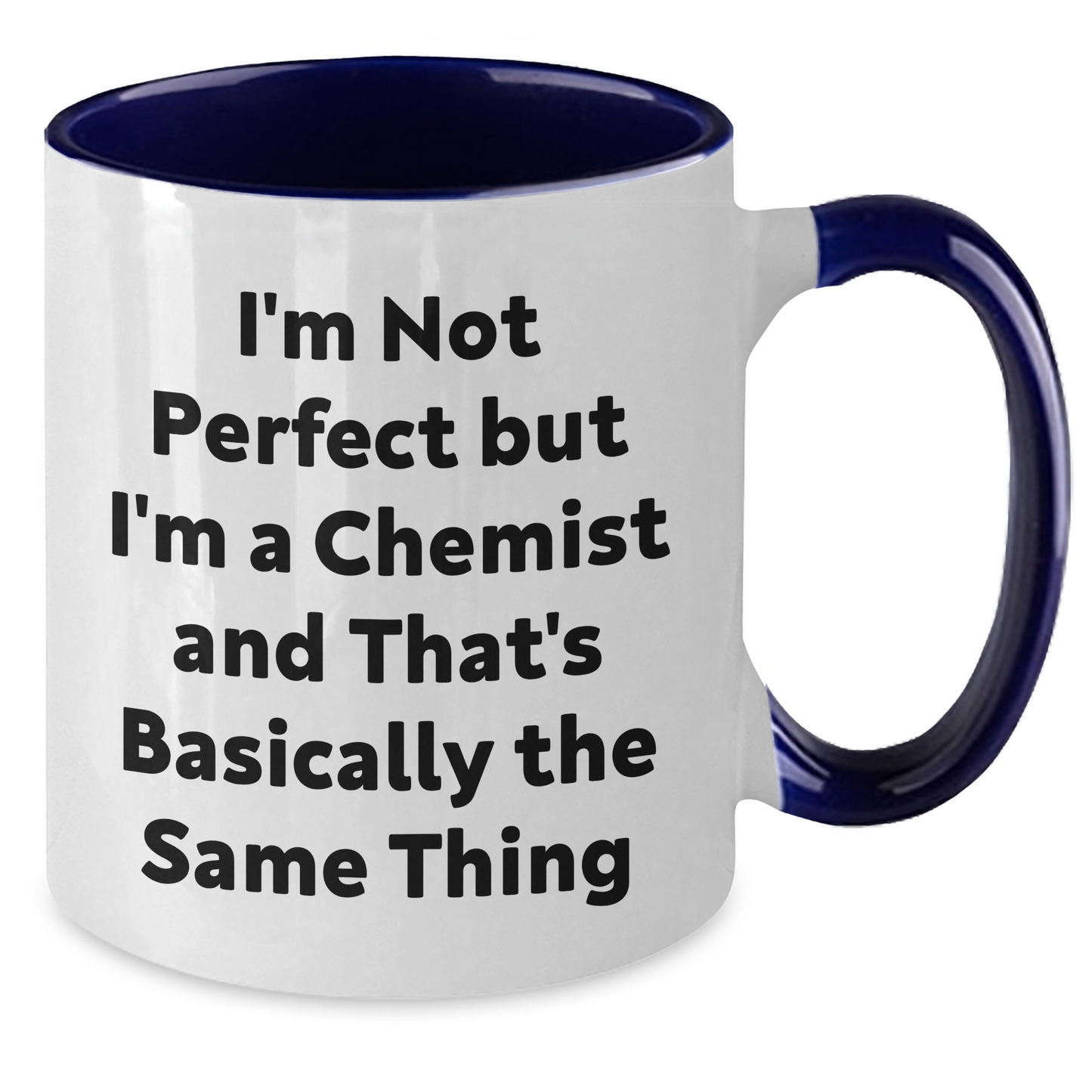 Funny Chemist Gifts from Friends, Family, or Coworkers - I'm Not Perfect But I'm A Chemist And That's Basically The Same Thing Two Tone Coffee Mug for Graduation - Additional