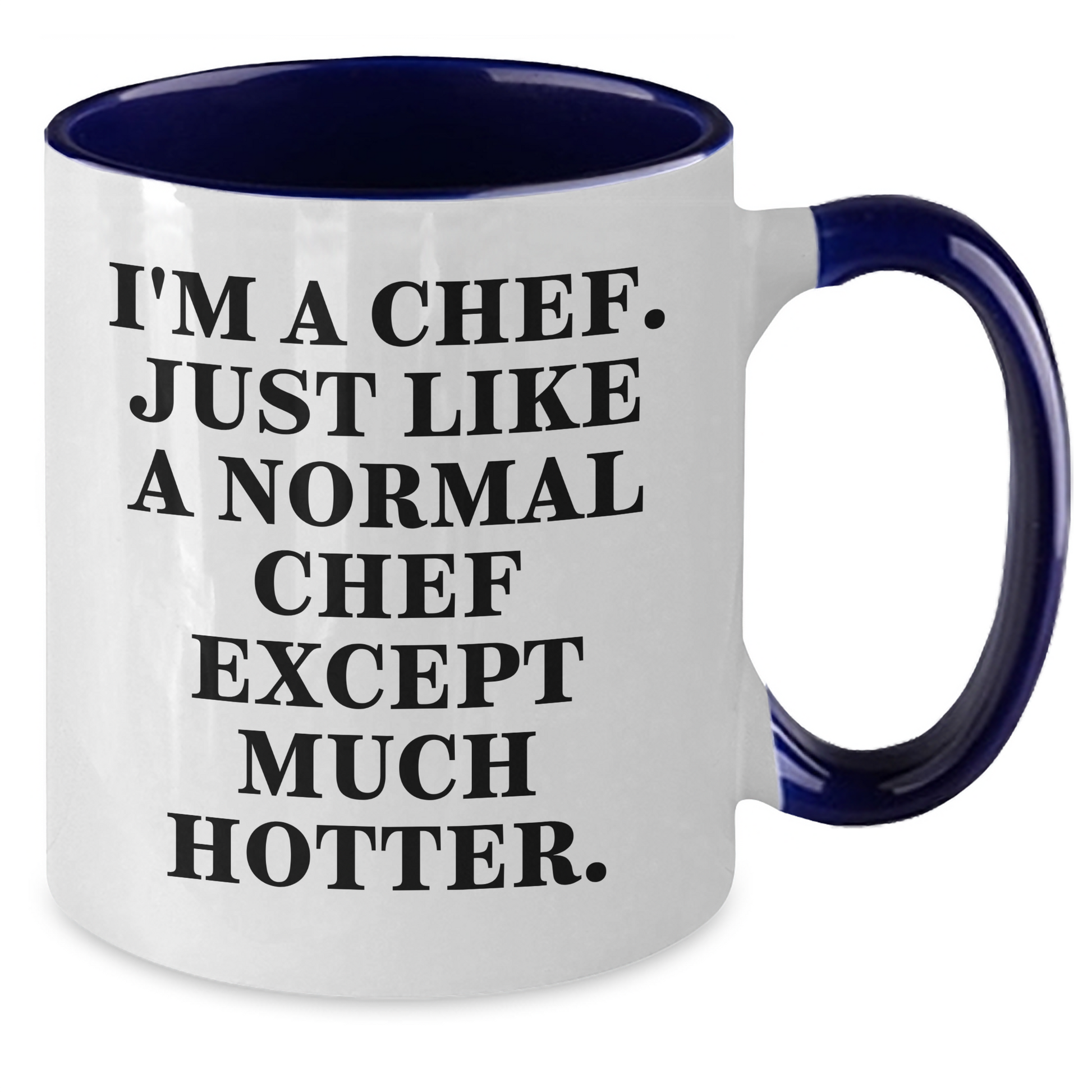 Funny Chef Gifts for Graduation - 'I'm A Chef. Just Like A Normal Chef Except Much Hotter.' Two Tone Coffee Mug from Friends, Coworkers, Family - Additional