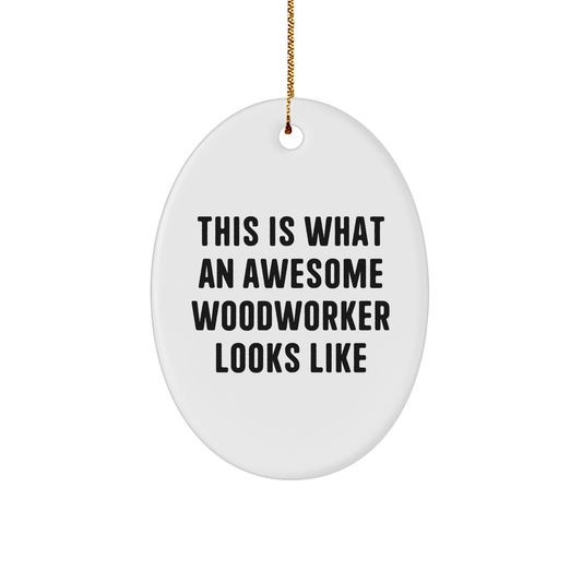 Woodworker Gifts from Friends, Woodworker Oval Ornament This Is What An Awesome Woodworker Looks Like, Christmas Unique Treasures for Woodworkers - Image 1