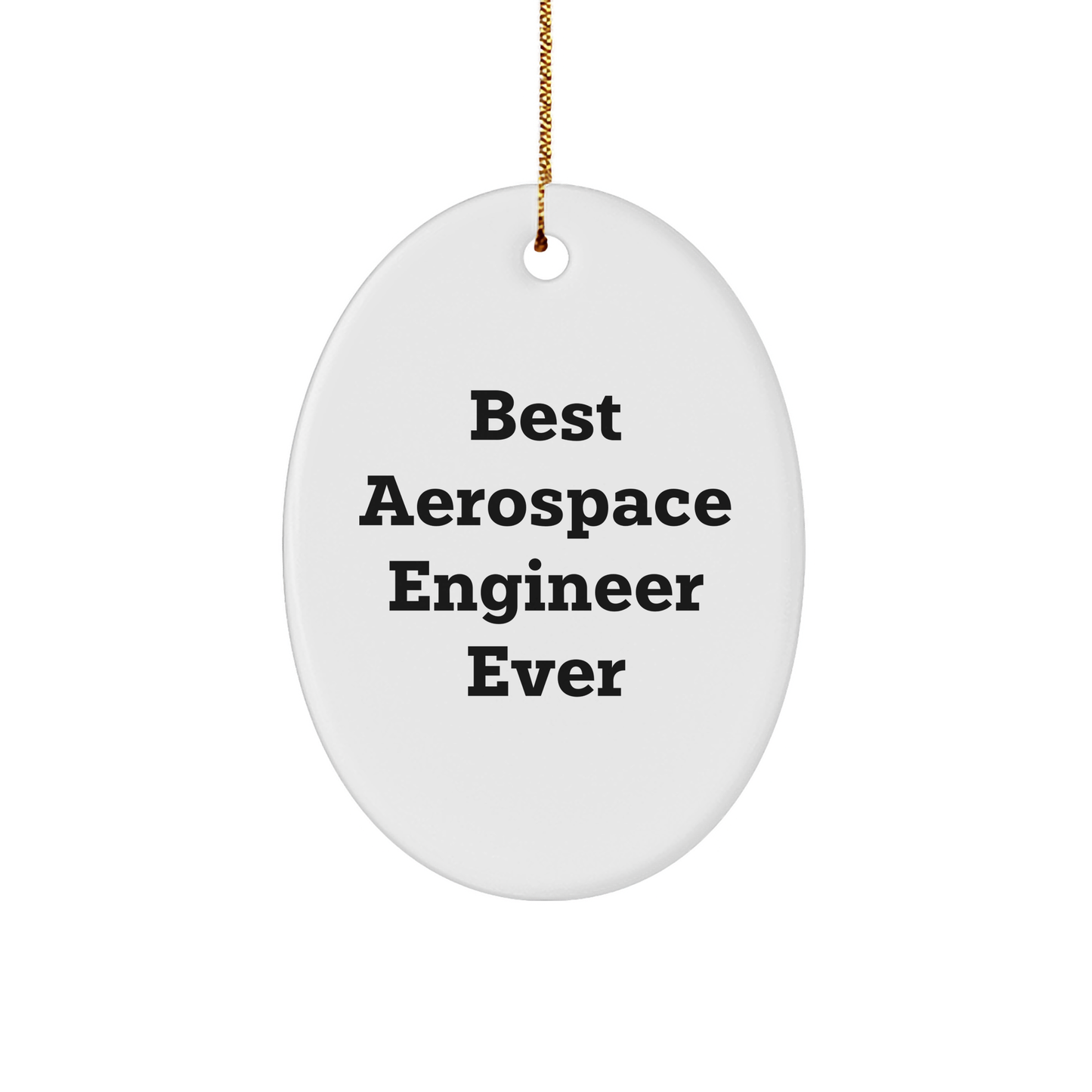 Gifts from Friends and Family for Best Aerospace Engineer Ever - Oval Ornament - White - Image 1