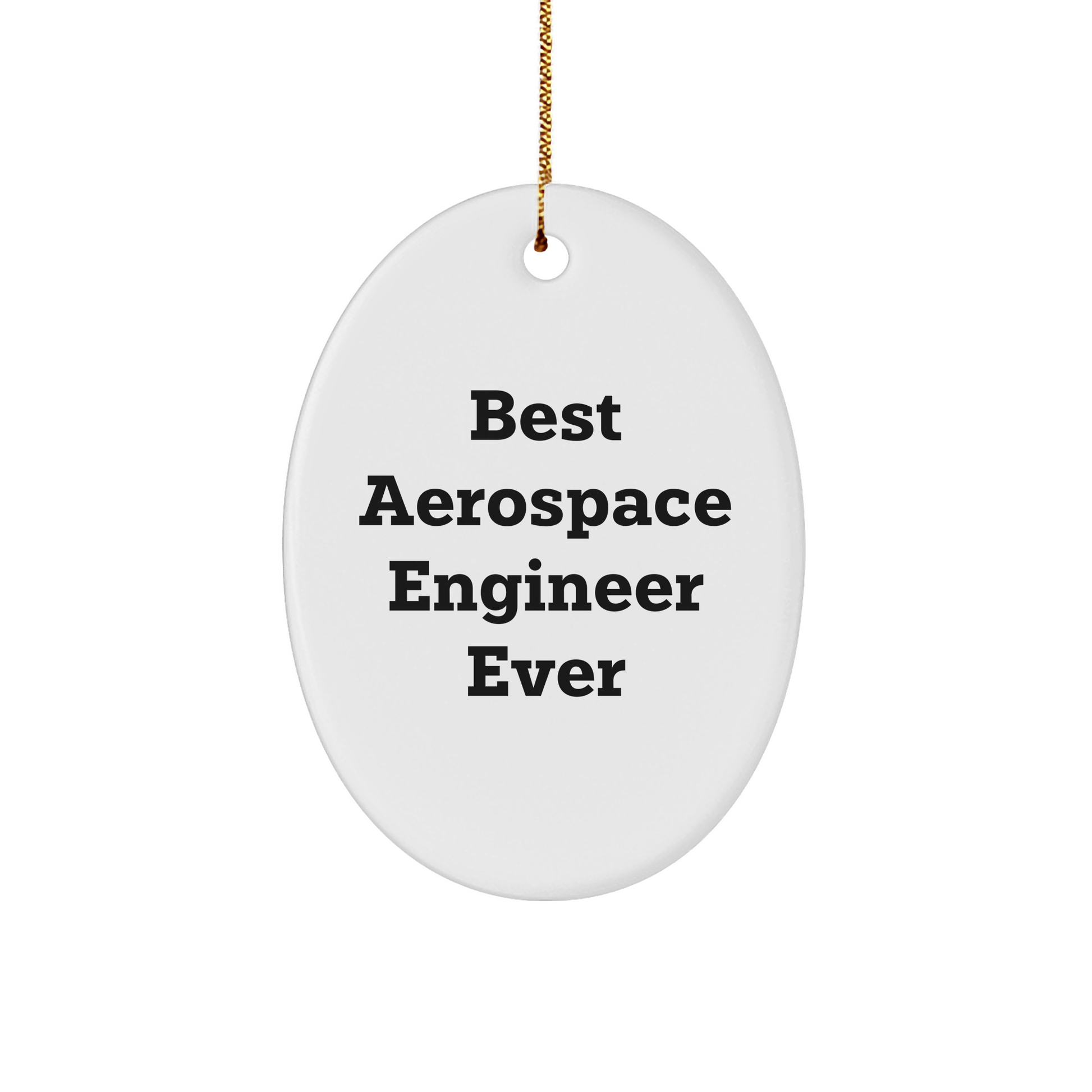 Gifts from Friends and Family for Best Aerospace Engineer Ever - Oval Ornament - White - Image 1