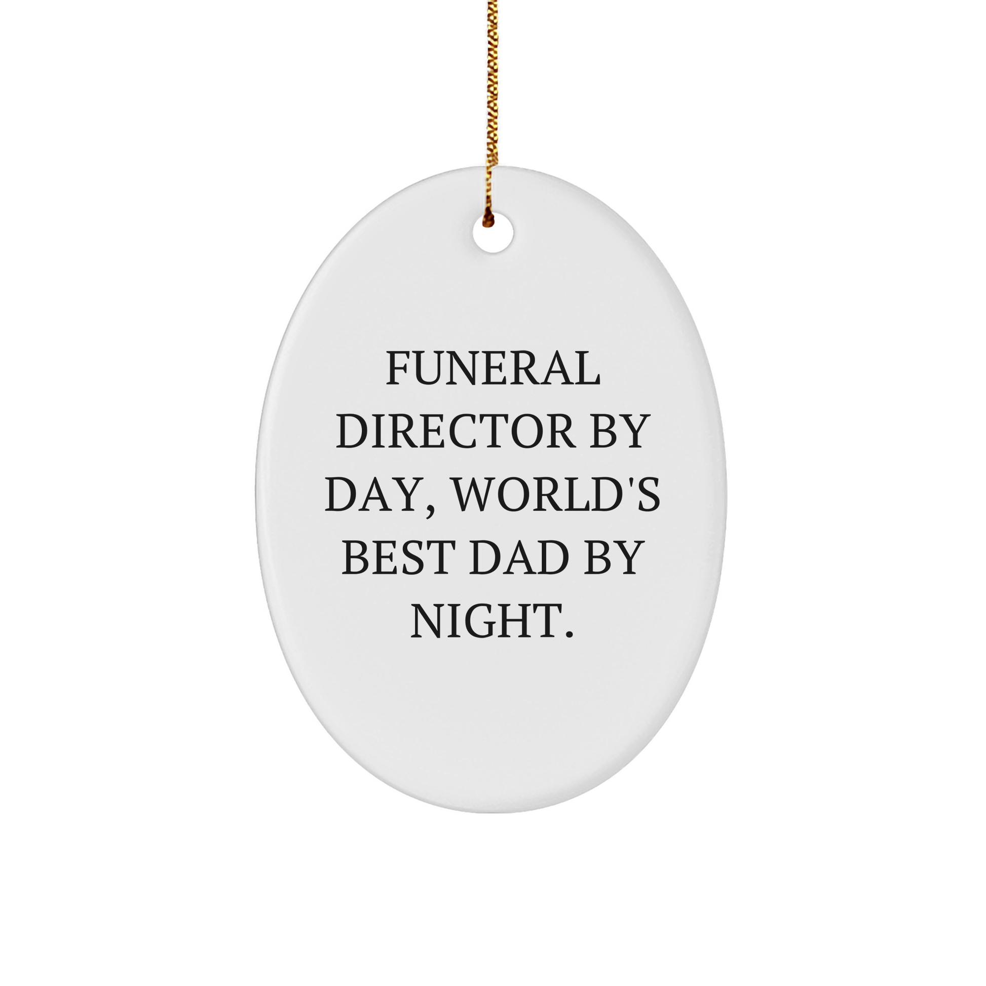 Funeral Director Gifts from Friends - Funny Oval Ornament, 'By Day, World's Best Dad By Night.' for Christmas - Image 1