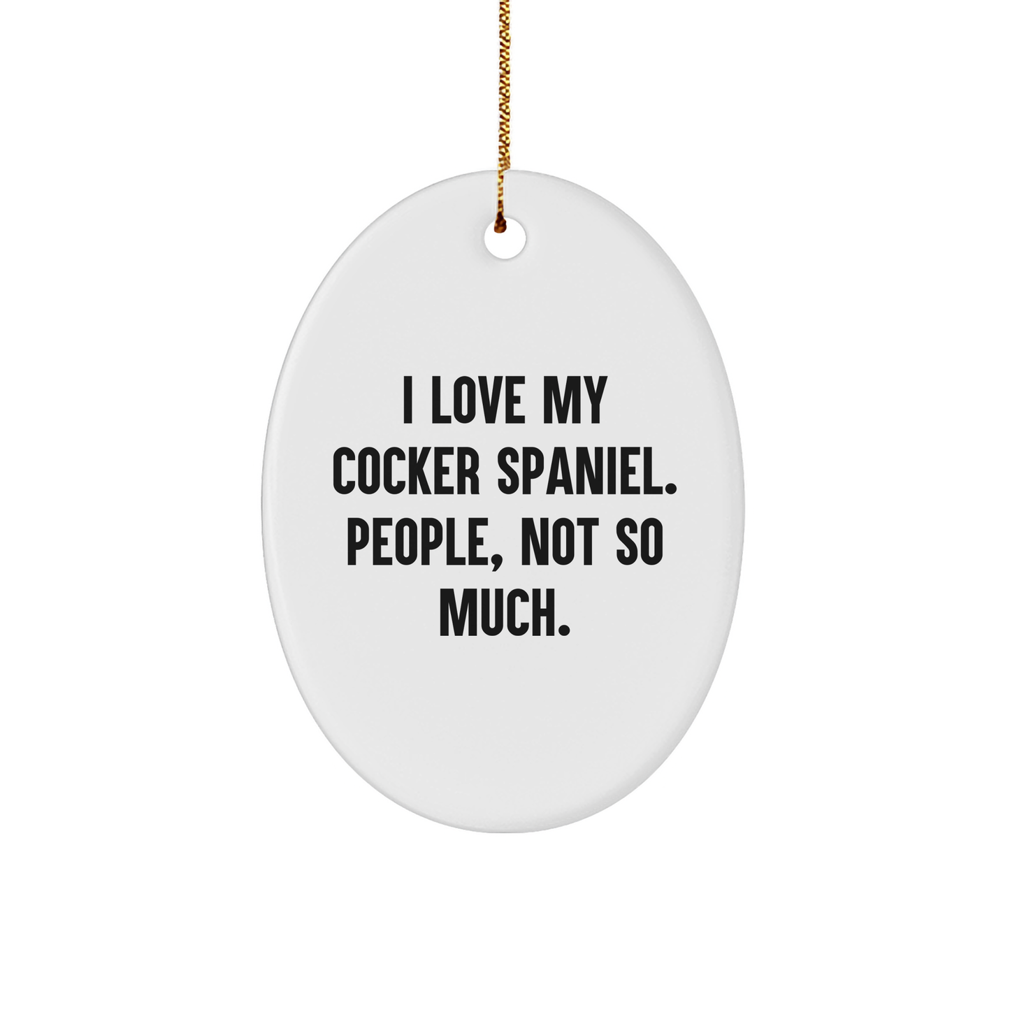 Cocker Spaniel Dog Lovers' Humorous Christmas Unique Gift, 'I Love My Cocker Spaniel. People, Not So Much.' Oval Ornament, Gifts from Family to Friends - Image 1