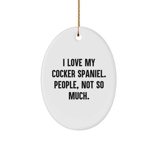 Cocker Spaniel Dog Lovers' Humorous Christmas Unique Gift, 'I Love My Cocker Spaniel. People, Not So Much.' Oval Ornament, Gifts from Family to Friends - Image 1