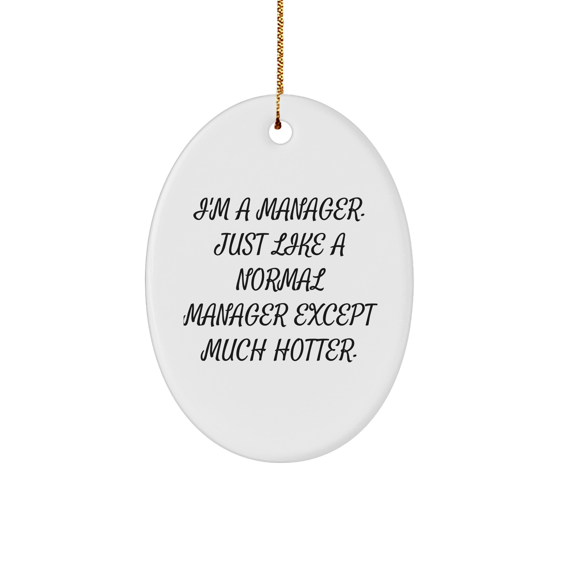 Funny Manager Gifts, 'I'm A Manager. Just Like A Normal Manager Except Much Hotter' Oval Ornament for Christmas, Gifts from Friends to Manager - Image 1